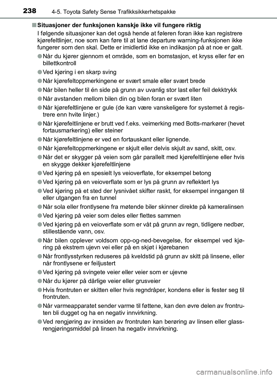 TOYOTA AVENSIS 2018 Instruksjoner for bruk (in Norwegian) 2384-5. Toyota Safety Sense Trafikksikkerhetspakke
AVENSIS_OM20C79NOn
Situasjoner der funksjonen kanskje ikke vil fungere riktig
I følgende situasjoner kan det også hende at føleren foran ikke kan TOYOTA AVENSIS 2018 Instruksjoner for bruk (in Norwegian) 2384-5. Toyota Safety Sense Trafikksikkerhetspakke
AVENSIS_OM20C79NOn
Situasjoner der funksjonen kanskje ikke vil fungere riktig
I følgende situasjoner kan det også hende at føleren foran ikke kan