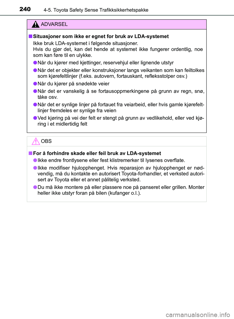 TOYOTA AVENSIS 2018 Instruksjoner for bruk (in Norwegian) 2404-5. Toyota Safety Sense Trafikksikkerhetspakke
AVENSIS_OM20C79NO
ADVARSEL
n Situasjoner som ikke er egnet for bruk av LDA-systemet
Ikke bruk LDA-systemet i følgende situasjoner.
Hvis du gjør de TOYOTA AVENSIS 2018 Instruksjoner for bruk (in Norwegian) 2404-5. Toyota Safety Sense Trafikksikkerhetspakke
AVENSIS_OM20C79NO
ADVARSEL
n Situasjoner som ikke er egnet for bruk av LDA-systemet
Ikke bruk LDA-systemet i følgende situasjoner.
Hvis du gjør de