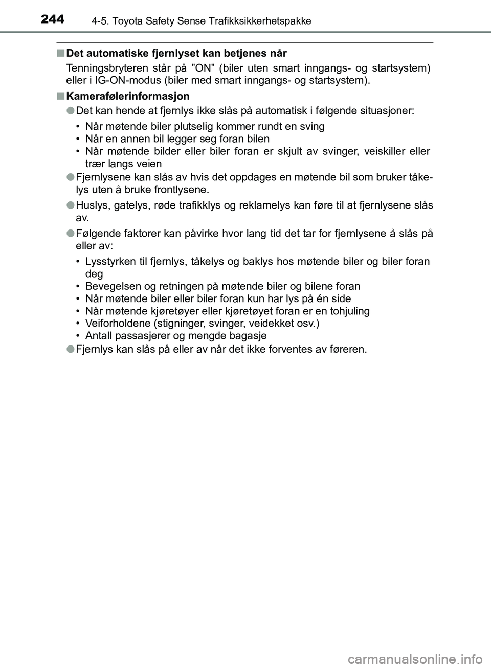 TOYOTA AVENSIS 2018 Instruksjoner for bruk (in Norwegian) 2444-5. Toyota Safety Sense Trafikksikkerhetspakke
AVENSIS_OM20C79NO
nDet automatiske fjernlyset kan betjenes når
Tenningsbryteren står på ”ON” (biler uten smart inngangs- og startsystem)
eller TOYOTA AVENSIS 2018 Instruksjoner for bruk (in Norwegian) 2444-5. Toyota Safety Sense Trafikksikkerhetspakke
AVENSIS_OM20C79NO
nDet automatiske fjernlyset kan betjenes når
Tenningsbryteren står på ”ON” (biler uten smart inngangs- og startsystem)
eller