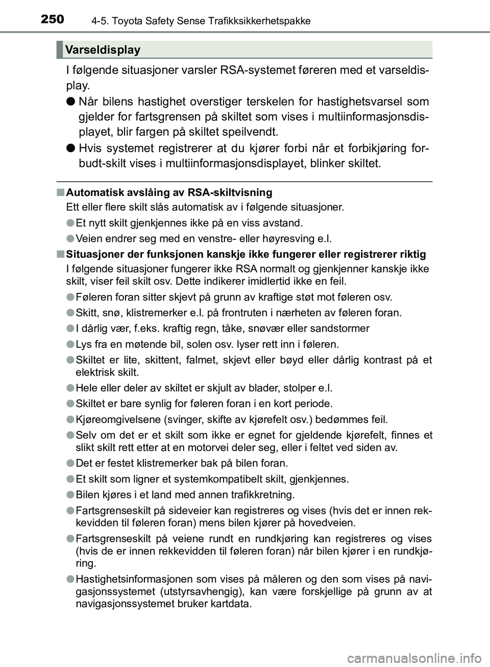 TOYOTA AVENSIS 2018 Instruksjoner for bruk (in Norwegian) 2504-5. Toyota Safety Sense Trafikksikkerhetspakke
AVENSIS_OM20C79NO
I følgende situasjoner varsler RSA-systemet føreren med et varseldis-
play.
l Når bilens hastighet overstiger terskelen for hast TOYOTA AVENSIS 2018 Instruksjoner for bruk (in Norwegian) 2504-5. Toyota Safety Sense Trafikksikkerhetspakke
AVENSIS_OM20C79NO
I følgende situasjoner varsler RSA-systemet føreren med et varseldis-
play.
l Når bilens hastighet overstiger terskelen for hast
