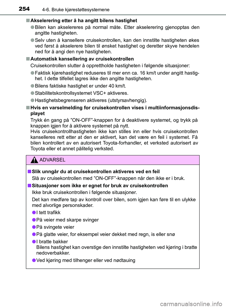TOYOTA AVENSIS 2018 Instruksjoner for bruk (in Norwegian) 2544-6. Bruke kjørestøttesystemene
AVENSIS_OM20C79NOn
Akselerering etter å ha angitt bilens hastighet
lBilen kan akselereres på normal måte. Etter akselerering gjenopptas den
angitte hastigheten. TOYOTA AVENSIS 2018 Instruksjoner for bruk (in Norwegian) 2544-6. Bruke kjørestøttesystemene
AVENSIS_OM20C79NOn
Akselerering etter å ha angitt bilens hastighet
lBilen kan akselereres på normal måte. Etter akselerering gjenopptas den
angitte hastigheten.