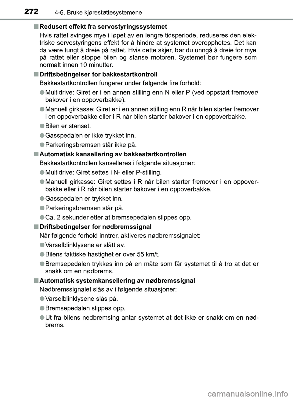 TOYOTA AVENSIS 2018 Instruksjoner for bruk (in Norwegian) 2724-6. Bruke kjørestøttesystemene
AVENSIS_OM20C79NOn
Redusert effekt fra servostyringssystemet
Hvis rattet svinges mye i løpet av en lengre tidsperiode, reduseres den elek-
triske servostyringens TOYOTA AVENSIS 2018 Instruksjoner for bruk (in Norwegian) 2724-6. Bruke kjørestøttesystemene
AVENSIS_OM20C79NOn
Redusert effekt fra servostyringssystemet
Hvis rattet svinges mye i løpet av en lengre tidsperiode, reduseres den elek-
triske servostyringens
