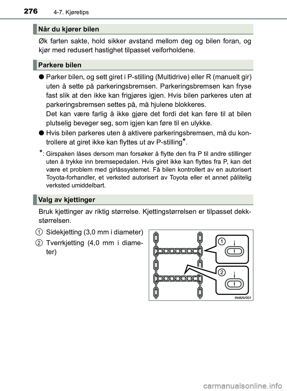 TOYOTA AVENSIS 2018 Instruksjoner for bruk (in Norwegian) 2764-7. Kjøretips
AVENSIS_OM20C79NO
Øk farten sakte, hold sikker avstand mellom deg og bilen foran, og
kjør med redusert hastighet tilpasset veiforholdene.
l Parker bilen, og sett giret i P-sti ll TOYOTA AVENSIS 2018 Instruksjoner for bruk (in Norwegian) 2764-7. Kjøretips
AVENSIS_OM20C79NO
Øk farten sakte, hold sikker avstand mellom deg og bilen foran, og
kjør med redusert hastighet tilpasset veiforholdene.
l Parker bilen, og sett giret i P-sti ll
