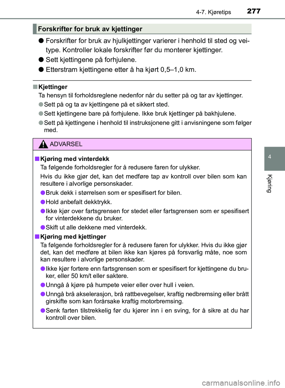 TOYOTA AVENSIS 2018 Instruksjoner for bruk (in Norwegian) 2774-7. Kjøretips
4
Kjøring
AVENSIS_OM20C79NO
lForskrifter for bruk av hjulkjettinger varierer i henhold til sted og vei-
type. Kontroller lokale forskri fter før du monterer kjettinger.
l Sett kje TOYOTA AVENSIS 2018 Instruksjoner for bruk (in Norwegian) 2774-7. Kjøretips
4
Kjøring
AVENSIS_OM20C79NO
lForskrifter for bruk av hjulkjettinger varierer i henhold til sted og vei-
type. Kontroller lokale forskri fter før du monterer kjettinger.
l Sett kje