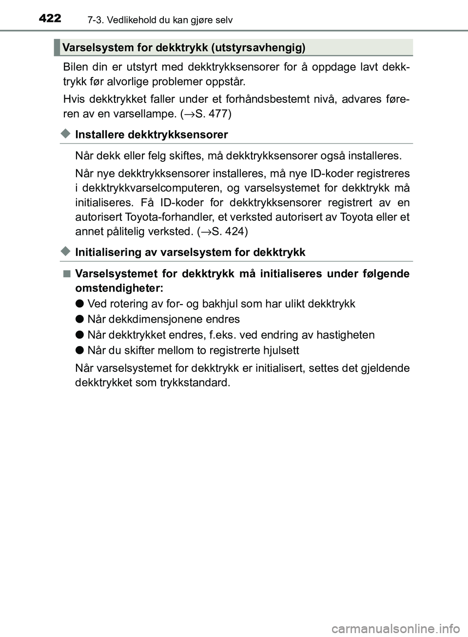 TOYOTA AVENSIS 2018 Instruksjoner for bruk (in Norwegian) 4227-3. Vedlikehold du kan gjøre selv
AVENSIS_OM20C79NO
Bilen din er utstyrt med dekktrykksensorer for å oppdage lavt dekk-
trykk før alvorlige problemer oppstår.
Hvis dekktrykket faller under et TOYOTA AVENSIS 2018 Instruksjoner for bruk (in Norwegian) 4227-3. Vedlikehold du kan gjøre selv
AVENSIS_OM20C79NO
Bilen din er utstyrt med dekktrykksensorer for å oppdage lavt dekk-
trykk før alvorlige problemer oppstår.
Hvis dekktrykket faller under et