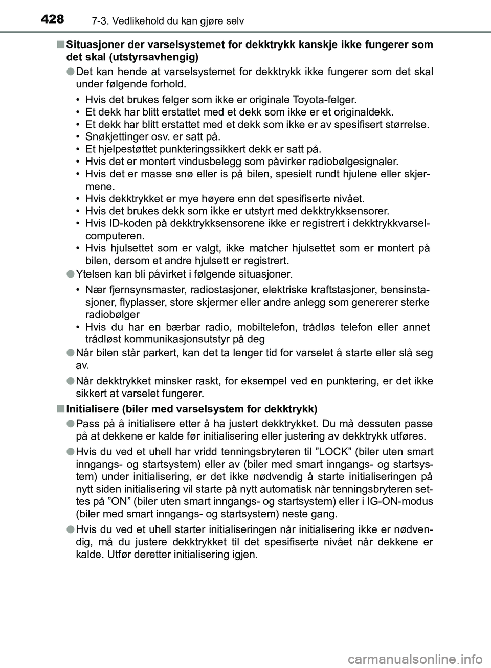 TOYOTA AVENSIS 2018 Instruksjoner for bruk (in Norwegian) 4287-3. Vedlikehold du kan gjøre selv
AVENSIS_OM20C79NOn
Situasjoner der varselsystemet for dekktrykk kanskje ikke fungerer som
det skal (utstyrsavhengig)
lDet kan hende at varselsystemet for dekktry TOYOTA AVENSIS 2018 Instruksjoner for bruk (in Norwegian) 4287-3. Vedlikehold du kan gjøre selv
AVENSIS_OM20C79NOn
Situasjoner der varselsystemet for dekktrykk kanskje ikke fungerer som
det skal (utstyrsavhengig)
lDet kan hende at varselsystemet for dekktry