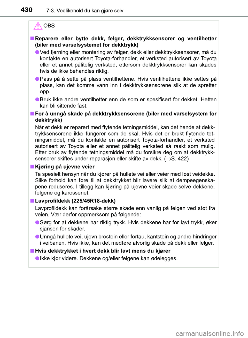 TOYOTA AVENSIS 2018 Instruksjoner for bruk (in Norwegian) 4307-3. Vedlikehold du kan gjøre selv
AVENSIS_OM20C79NOOBS
n
Reparere eller bytte dekk, felger, dekktrykksensorer og ventilhetter
(biler med varselsystemet for dekktrykk)
l Ved fjerning eller monteri TOYOTA AVENSIS 2018 Instruksjoner for bruk (in Norwegian) 4307-3. Vedlikehold du kan gjøre selv
AVENSIS_OM20C79NOOBS
n
Reparere eller bytte dekk, felger, dekktrykksensorer og ventilhetter
(biler med varselsystemet for dekktrykk)
l Ved fjerning eller monteri