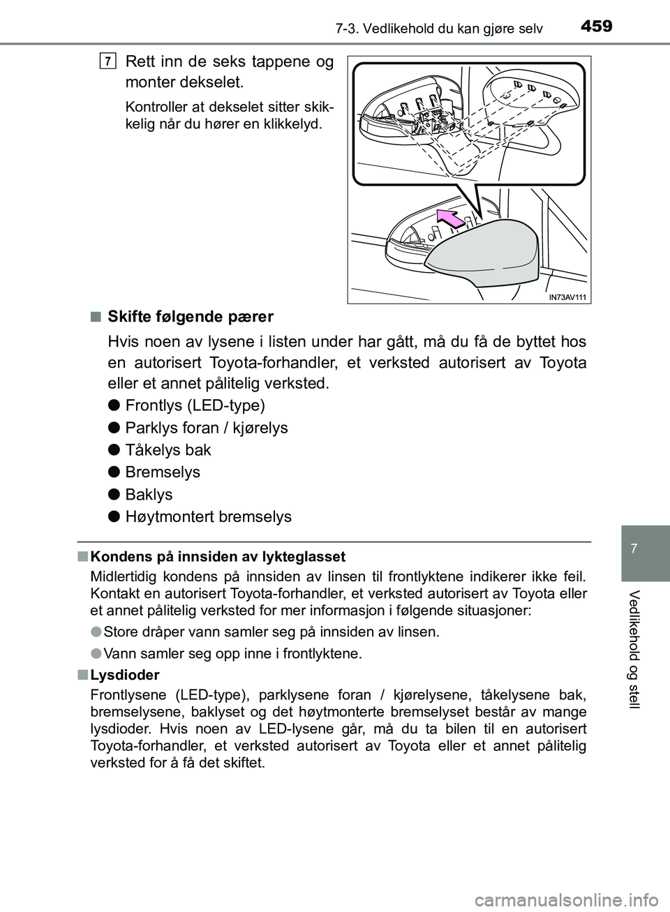 TOYOTA AVENSIS 2018 Instruksjoner for bruk (in Norwegian) 4597-3. Vedlikehold du kan gjøre selv
AVENSIS_OM20C79NO
7
Vedlikehold og stell
Rett inn de seks tappene og
monter dekselet.
Kontroller at dekselet sitter skik-
kelig når du hører en klikkelyd.
n
Sk TOYOTA AVENSIS 2018 Instruksjoner for bruk (in Norwegian) 4597-3. Vedlikehold du kan gjøre selv
AVENSIS_OM20C79NO
7
Vedlikehold og stell
Rett inn de seks tappene og
monter dekselet.
Kontroller at dekselet sitter skik-
kelig når du hører en klikkelyd.
n
Sk