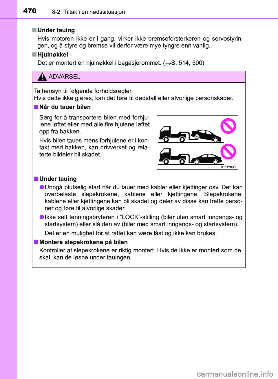 TOYOTA AVENSIS 2018 Instruksjoner for bruk (in Norwegian) 4708-2. Tiltak i en nødssituasjon
AVENSIS_OM20C79NO
nUnder tauing
Hvis motoren ikke er i gang, virker ikke bremseforsterkeren og servostyrin-
gen, og å styre og bremse vil derfor være mye tyngre en TOYOTA AVENSIS 2018 Instruksjoner for bruk (in Norwegian) 4708-2. Tiltak i en nødssituasjon
AVENSIS_OM20C79NO
nUnder tauing
Hvis motoren ikke er i gang, virker ikke bremseforsterkeren og servostyrin-
gen, og å styre og bremse vil derfor være mye tyngre en