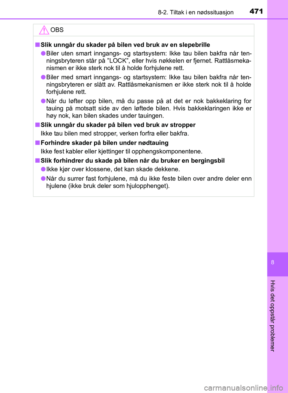 TOYOTA AVENSIS 2018 Instruksjoner for bruk (in Norwegian) 4718-2. Tiltak i en nødssituasjon
AVENSIS_OM20C79NO
8
Hvis det oppstår problemer
OBS
nSlik unngår du skader på bilen ved bruk av en slepebrille
l Biler uten smart inngangs- og startsystem: Ikke ta TOYOTA AVENSIS 2018 Instruksjoner for bruk (in Norwegian) 4718-2. Tiltak i en nødssituasjon
AVENSIS_OM20C79NO
8
Hvis det oppstår problemer
OBS
nSlik unngår du skader på bilen ved bruk av en slepebrille
l Biler uten smart inngangs- og startsystem: Ikke ta