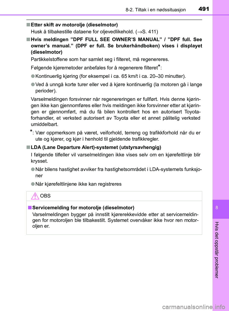 TOYOTA AVENSIS 2018 Instruksjoner for bruk (in Norwegian) 4918-2. Tiltak i en nødssituasjon
AVENSIS_OM20C79NO
8
Hvis det oppstår problemer
nEtter skift av motorolje (dieselmotor)
Husk å tilbakestille dataene for oljevedlikehold. ( →S. 411)
n Hvis meldin TOYOTA AVENSIS 2018 Instruksjoner for bruk (in Norwegian) 4918-2. Tiltak i en nødssituasjon
AVENSIS_OM20C79NO
8
Hvis det oppstår problemer
nEtter skift av motorolje (dieselmotor)
Husk å tilbakestille dataene for oljevedlikehold. ( →S. 411)
n Hvis meldin