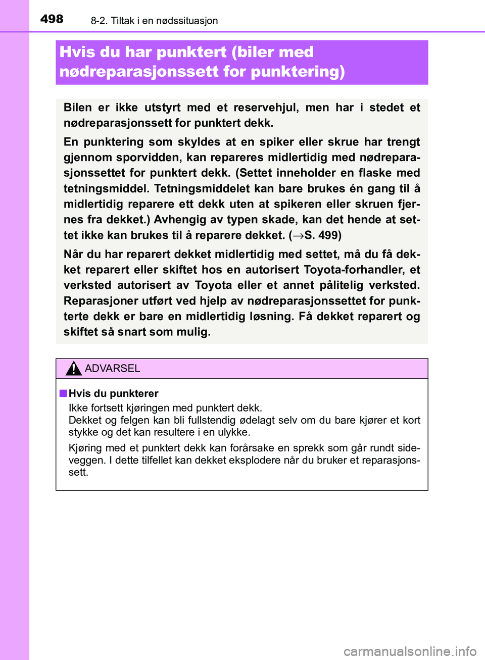 TOYOTA AVENSIS 2018 Instruksjoner for bruk (in Norwegian) 4988-2. Tiltak i en nødssituasjon
AVENSIS_OM20C79NO
Hvis du har punktert (biler med
nødreparasjonssett for punktering)
Bilen er ikke utstyrt med et reservehjul, men har i stedet et
nødreparasjonss TOYOTA AVENSIS 2018 Instruksjoner for bruk (in Norwegian) 4988-2. Tiltak i en nødssituasjon
AVENSIS_OM20C79NO
Hvis du har punktert (biler med
nødreparasjonssett for punktering)
Bilen er ikke utstyrt med et reservehjul, men har i stedet et
nødreparasjonss