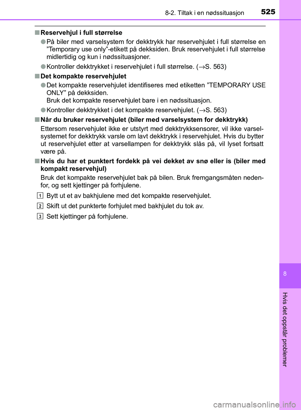 TOYOTA AVENSIS 2018 Instruksjoner for bruk (in Norwegian) 5258-2. Tiltak i en nødssituasjon
AVENSIS_OM20C79NO
8
Hvis det oppstår problemer
nReservehjul i full størrelse
lPå biler med varselsystem for dekktrykk har reservehjulet i full størrelse en
”Te TOYOTA AVENSIS 2018 Instruksjoner for bruk (in Norwegian) 5258-2. Tiltak i en nødssituasjon
AVENSIS_OM20C79NO
8
Hvis det oppstår problemer
nReservehjul i full størrelse
lPå biler med varselsystem for dekktrykk har reservehjulet i full størrelse en
”Te