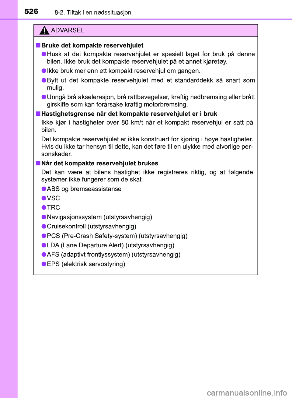 TOYOTA AVENSIS 2018 Instruksjoner for bruk (in Norwegian) 5268-2. Tiltak i en nødssituasjon
AVENSIS_OM20C79NO
ADVARSEL
n Bruke det kompakte reservehjulet
l Husk at det kompakte reservehjulet er spesielt laget for bruk på denne
bilen. Ikke bruk det kompakte TOYOTA AVENSIS 2018 Instruksjoner for bruk (in Norwegian) 5268-2. Tiltak i en nødssituasjon
AVENSIS_OM20C79NO
ADVARSEL
n Bruke det kompakte reservehjulet
l Husk at det kompakte reservehjulet er spesielt laget for bruk på denne
bilen. Ikke bruk det kompakte