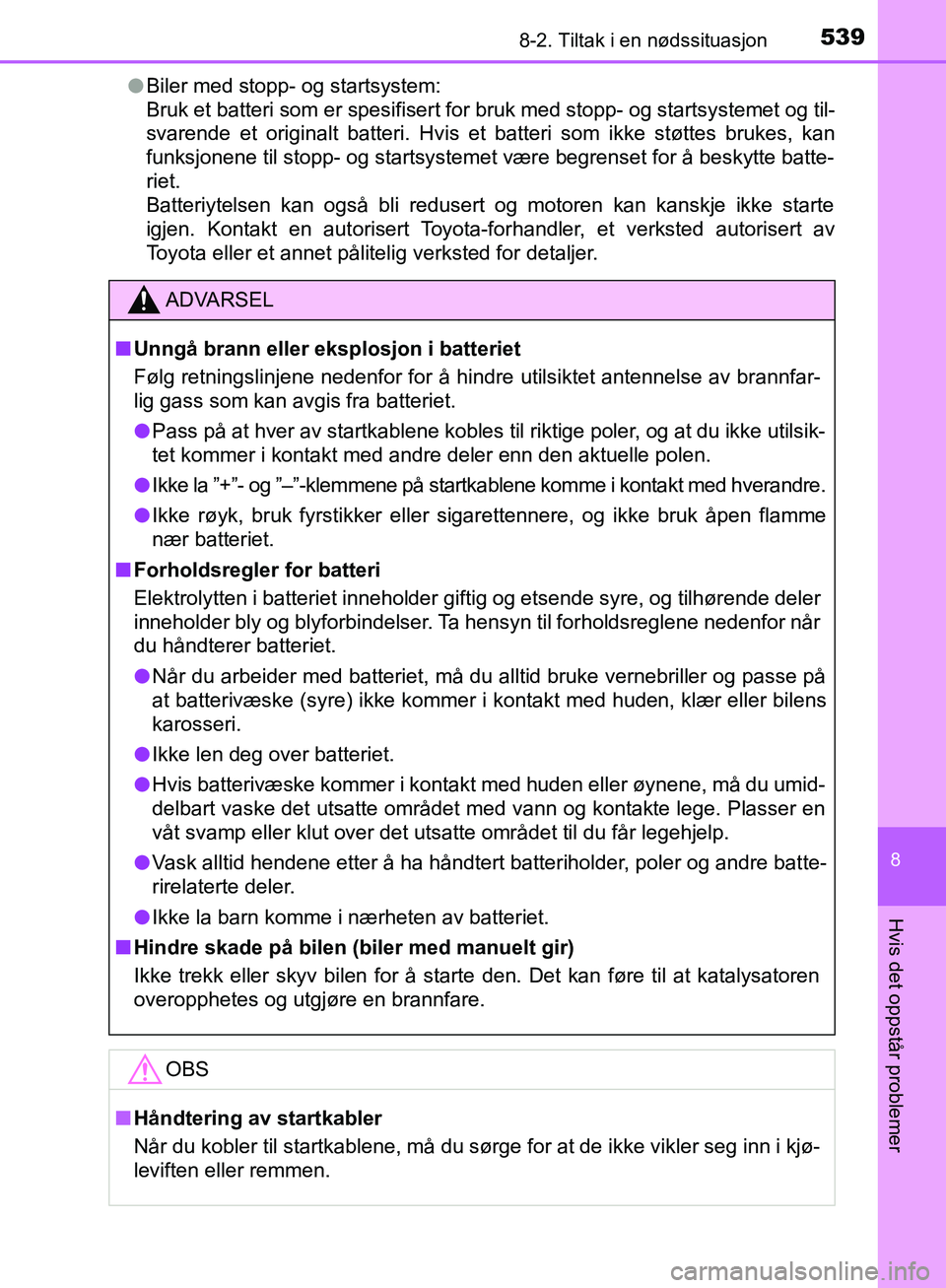 TOYOTA AVENSIS 2018 Instruksjoner for bruk (in Norwegian) 5398-2. Tiltak i en nødssituasjon
AVENSIS_OM20C79NO
8
Hvis det oppstår problemer
lBiler med stopp- og startsystem:
Bruk et batteri som er spesifisert for bruk med stopp- og startsystemet og til-
sv TOYOTA AVENSIS 2018 Instruksjoner for bruk (in Norwegian) 5398-2. Tiltak i en nødssituasjon
AVENSIS_OM20C79NO
8
Hvis det oppstår problemer
lBiler med stopp- og startsystem:
Bruk et batteri som er spesifisert for bruk med stopp- og startsystemet og til-
sv