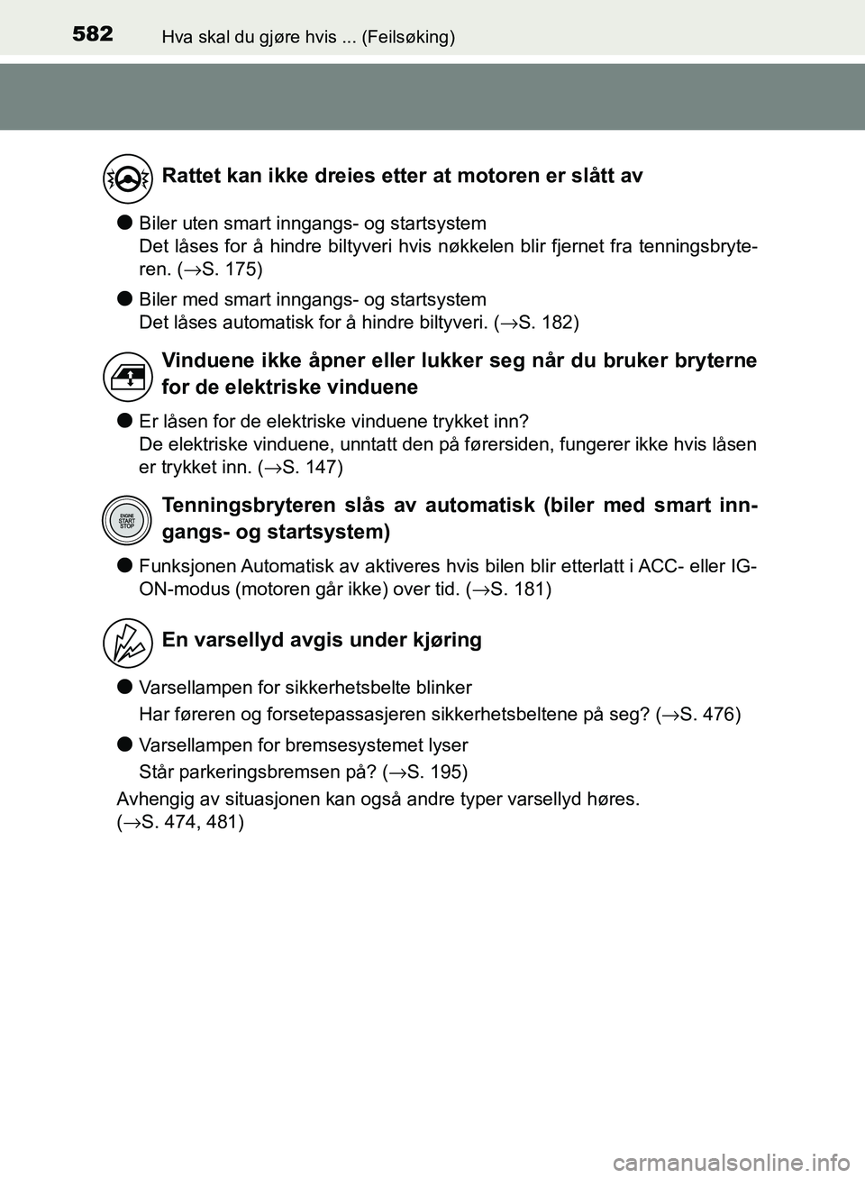 TOYOTA AVENSIS 2018 Instruksjoner for bruk (in Norwegian) 582Hva skal du gjøre hvis ... (Feilsøking)
AVENSIS_OM20C79NO
lBiler uten smart inngangs- og startsystem
Det låses for å hindre biltyveri hvis nøkkelen blir fjernet fra tenningsbryte-
ren. (→S. TOYOTA AVENSIS 2018 Instruksjoner for bruk (in Norwegian) 582Hva skal du gjøre hvis ... (Feilsøking)
AVENSIS_OM20C79NO
lBiler uten smart inngangs- og startsystem
Det låses for å hindre biltyveri hvis nøkkelen blir fjernet fra tenningsbryte-
ren. (→S.