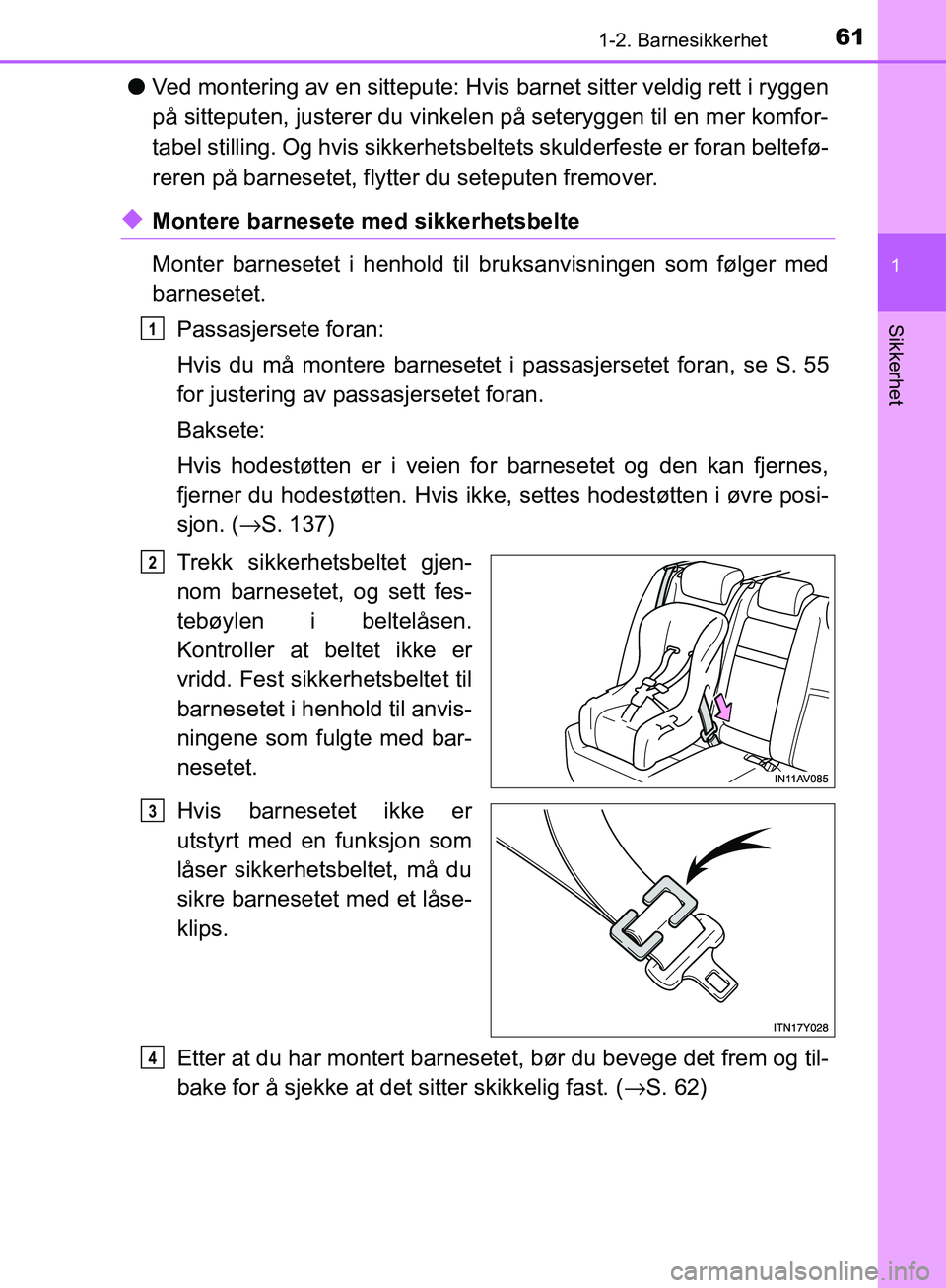 TOYOTA AVENSIS 2018 Instruksjoner for bruk (in Norwegian) 611-2. Barnesikkerhet
1
AVENSIS_OM20C79NO
Sikkerhet
lVed montering av en sittepute: Hvis barnet sitter veldig rett i ryggen
på sitteputen, justerer du vinkelen på seteryggen til en mer komfor-
tabel TOYOTA AVENSIS 2018 Instruksjoner for bruk (in Norwegian) 611-2. Barnesikkerhet
1
AVENSIS_OM20C79NO
Sikkerhet
lVed montering av en sittepute: Hvis barnet sitter veldig rett i ryggen
på sitteputen, justerer du vinkelen på seteryggen til en mer komfor-
tabel
