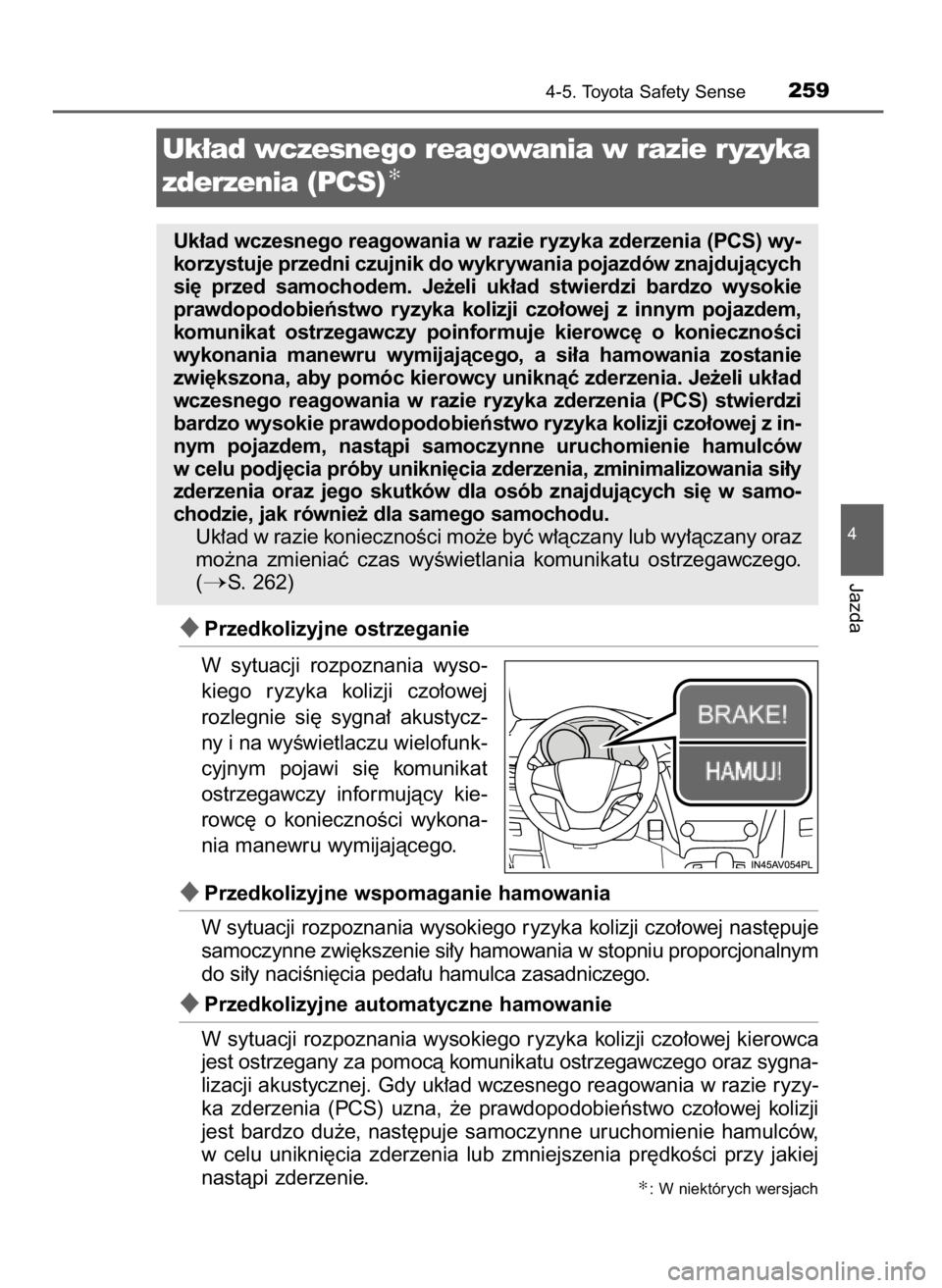 TOYOTA AVENSIS 2018 Instrukcja obsługi (in Polish) Przedkolizyjne ostrzeganie
W sytuacji rozpoznania wyso-
kiego ryzyka kolizji czo∏owej
rozlegnie si´ sygna∏ akustycz-
ny i na wyÊwietlaczu wielofunk-
cyjnym pojawi si´ komunikat
ostr TOYOTA AVENSIS 2018 Instrukcja obsługi (in Polish) Przedkolizyjne ostrzeganie
W sytuacji rozpoznania wyso-
kiego ryzyka kolizji czo∏owej
rozlegnie si´ sygna∏ akustycz-
ny i na wyÊwietlaczu wielofunk-
cyjnym pojawi si´ komunikat
ostr