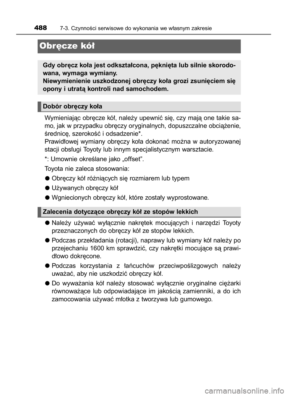 TOYOTA AVENSIS 2018 Instrukcja obsługi (in Polish) Wymieniajàc obr´cze kó∏, nale˝y upewniç si´, czy majà one takie sa-
mo, jak w przypadku obr´czy oryginalnych, dopuszczalne obcià˝enie,
Êrednic´, szerokoÊç i odsadzenie*.
Prawid∏owej TOYOTA AVENSIS 2018 Instrukcja obsługi (in Polish) Wymieniajàc obr´cze kó∏, nale˝y upewniç si´, czy majà one takie sa-
mo, jak w przypadku obr´czy oryginalnych, dopuszczalne obcià˝enie,
Êrednic´, szerokoÊç i odsadzenie*.
Prawid∏owej