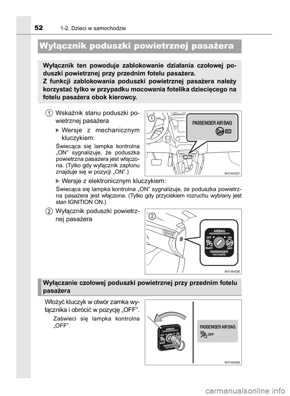 TOYOTA AVENSIS 2018  Instrukcja obsługi (in Polish) Wskaênik  stanu  poduszki  po-
wietrznej pasa˝era
óWersje  z mechanicznym
kluczykiem:
Âwiecàca  si´  lampka  kontrolna
„ON”  sygnalizuje,  ˝e  poduszka
powietrzna pasa˝era jest w∏àczo-
