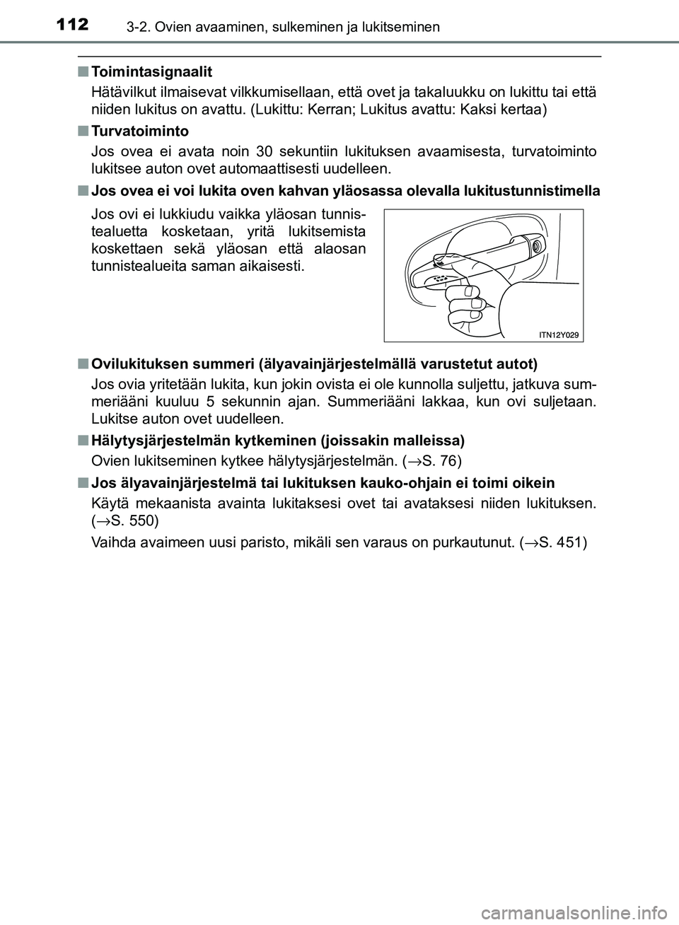 TOYOTA AVENSIS 2018 Omistajan Käsikirja (in Finnish) 1123-2. Ovien avaaminen, sulkeminen ja lukitseminen
OM20C79FI
nToimintasignaalit
Hätävilkut ilmaisevat vilkkumisellaan, että ovet ja takaluukku on lukittu tai että
niiden lukitus on avattu. (Lukit TOYOTA AVENSIS 2018 Omistajan Käsikirja (in Finnish) 1123-2. Ovien avaaminen, sulkeminen ja lukitseminen
OM20C79FI
nToimintasignaalit
Hätävilkut ilmaisevat vilkkumisellaan, että ovet ja takaluukku on lukittu tai että
niiden lukitus on avattu. (Lukit