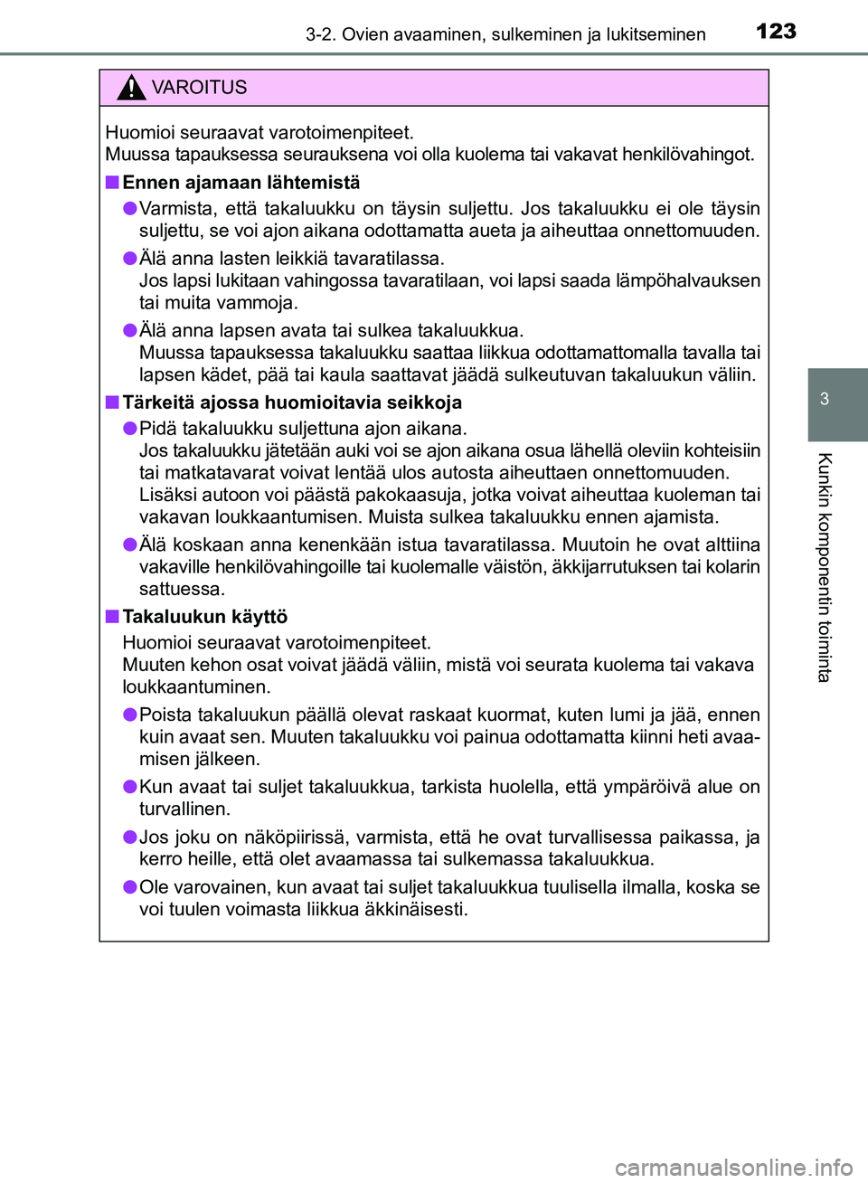 TOYOTA AVENSIS 2018 Omistajan Käsikirja (in Finnish) 1233-2. Ovien avaaminen, sulkeminen ja lukitseminen
3
Kunkin komponentin toiminta
OM20C79FI
VAROITUS
Huomioi seuraavat varotoimenpiteet.
Muussa tapauksessa seurauksena voi olla kuolema tai vakavat hen TOYOTA AVENSIS 2018 Omistajan Käsikirja (in Finnish) 1233-2. Ovien avaaminen, sulkeminen ja lukitseminen
3
Kunkin komponentin toiminta
OM20C79FI
VAROITUS
Huomioi seuraavat varotoimenpiteet.
Muussa tapauksessa seurauksena voi olla kuolema tai vakavat hen