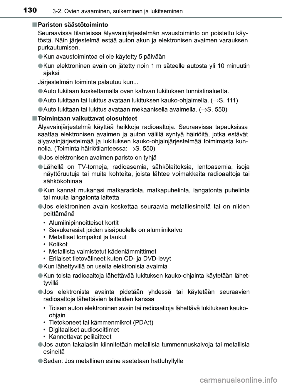 TOYOTA AVENSIS 2018 Omistajan Käsikirja (in Finnish) 1303-2. Ovien avaaminen, sulkeminen ja lukitseminen
OM20C79FIn
Pariston säästötoiminto
Seuraavissa tilanteissa älyavainjärjestelmän avaustoiminto on poistettu käy-
töstä. Näin järjestelmä TOYOTA AVENSIS 2018 Omistajan Käsikirja (in Finnish) 1303-2. Ovien avaaminen, sulkeminen ja lukitseminen
OM20C79FIn
Pariston säästötoiminto
Seuraavissa tilanteissa älyavainjärjestelmän avaustoiminto on poistettu käy-
töstä. Näin järjestelmä