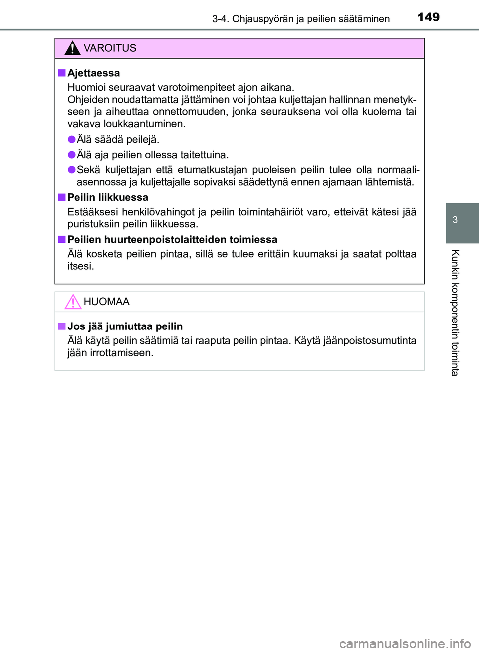 TOYOTA AVENSIS 2018 Omistajan Käsikirja (in Finnish) 1493-4. Ohjauspyörän ja peilien säätäminen
3
Kunkin komponentin toiminta
OM20C79FI
VAROITUS
nAjettaessa
Huomioi seuraavat varotoimenpiteet ajon aikana.
Ohjeiden noudattamatta jättäminen voi joh TOYOTA AVENSIS 2018 Omistajan Käsikirja (in Finnish) 1493-4. Ohjauspyörän ja peilien säätäminen
3
Kunkin komponentin toiminta
OM20C79FI
VAROITUS
nAjettaessa
Huomioi seuraavat varotoimenpiteet ajon aikana.
Ohjeiden noudattamatta jättäminen voi joh