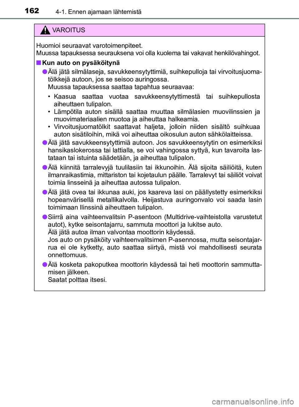 TOYOTA AVENSIS 2018 Omistajan Käsikirja (in Finnish) 1624-1. Ennen ajamaan lähtemistä
OM20C79FI
VAROITUS
Huomioi seuraavat varotoimenpiteet.
Muussa tapauksessa seurauksena voi olla kuolema tai vakavat henkilövahingot.
nKun auto on pysäköitynä
l Ä TOYOTA AVENSIS 2018 Omistajan Käsikirja (in Finnish) 1624-1. Ennen ajamaan lähtemistä
OM20C79FI
VAROITUS
Huomioi seuraavat varotoimenpiteet.
Muussa tapauksessa seurauksena voi olla kuolema tai vakavat henkilövahingot.
nKun auto on pysäköitynä
l Ä