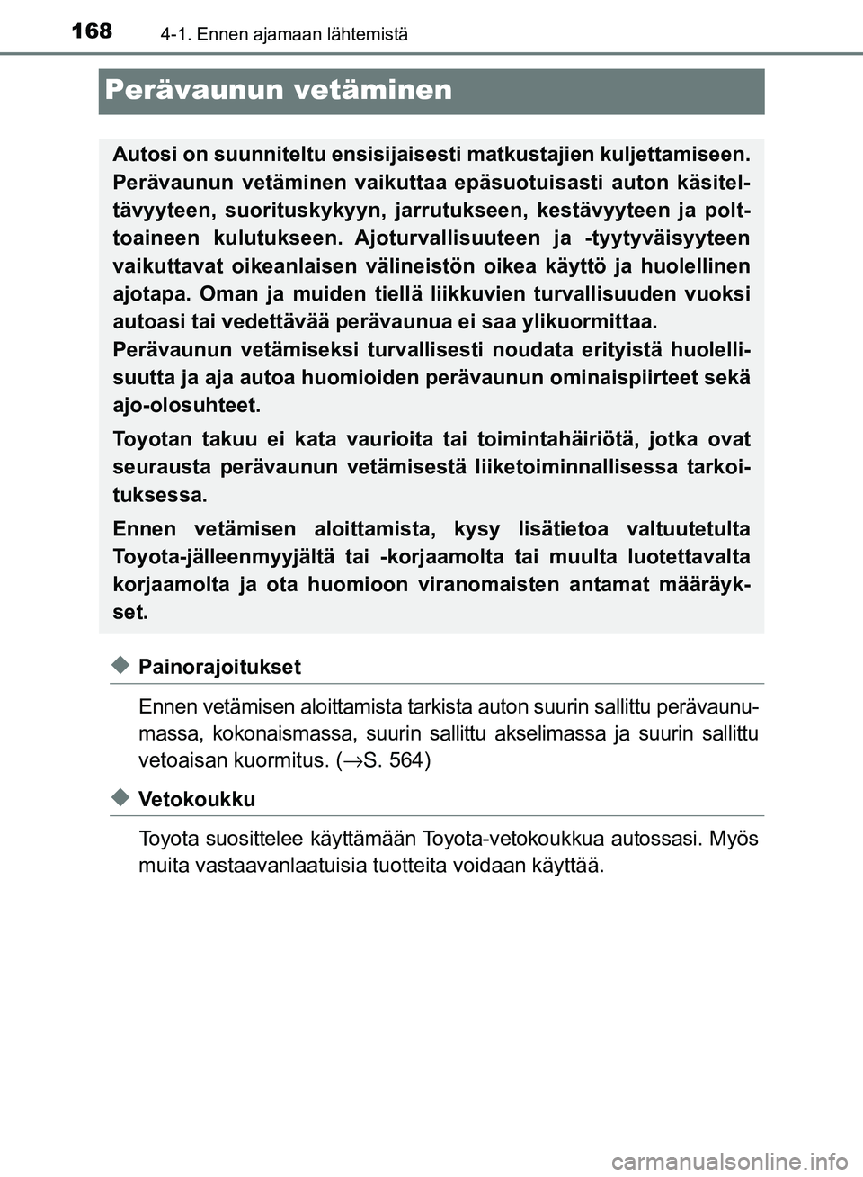 TOYOTA AVENSIS 2018 Omistajan Käsikirja (in Finnish) 1684-1. Ennen ajamaan lähtemistä
OM20C79FI
Perävaunun vetäminen
uPainorajoitukset
Ennen vetämisen aloittamista tarkista auton suurin sallittu perävaunu-
massa, kokonaismassa, suurin sallittu aks TOYOTA AVENSIS 2018 Omistajan Käsikirja (in Finnish) 1684-1. Ennen ajamaan lähtemistä
OM20C79FI
Perävaunun vetäminen
uPainorajoitukset
Ennen vetämisen aloittamista tarkista auton suurin sallittu perävaunu-
massa, kokonaismassa, suurin sallittu aks