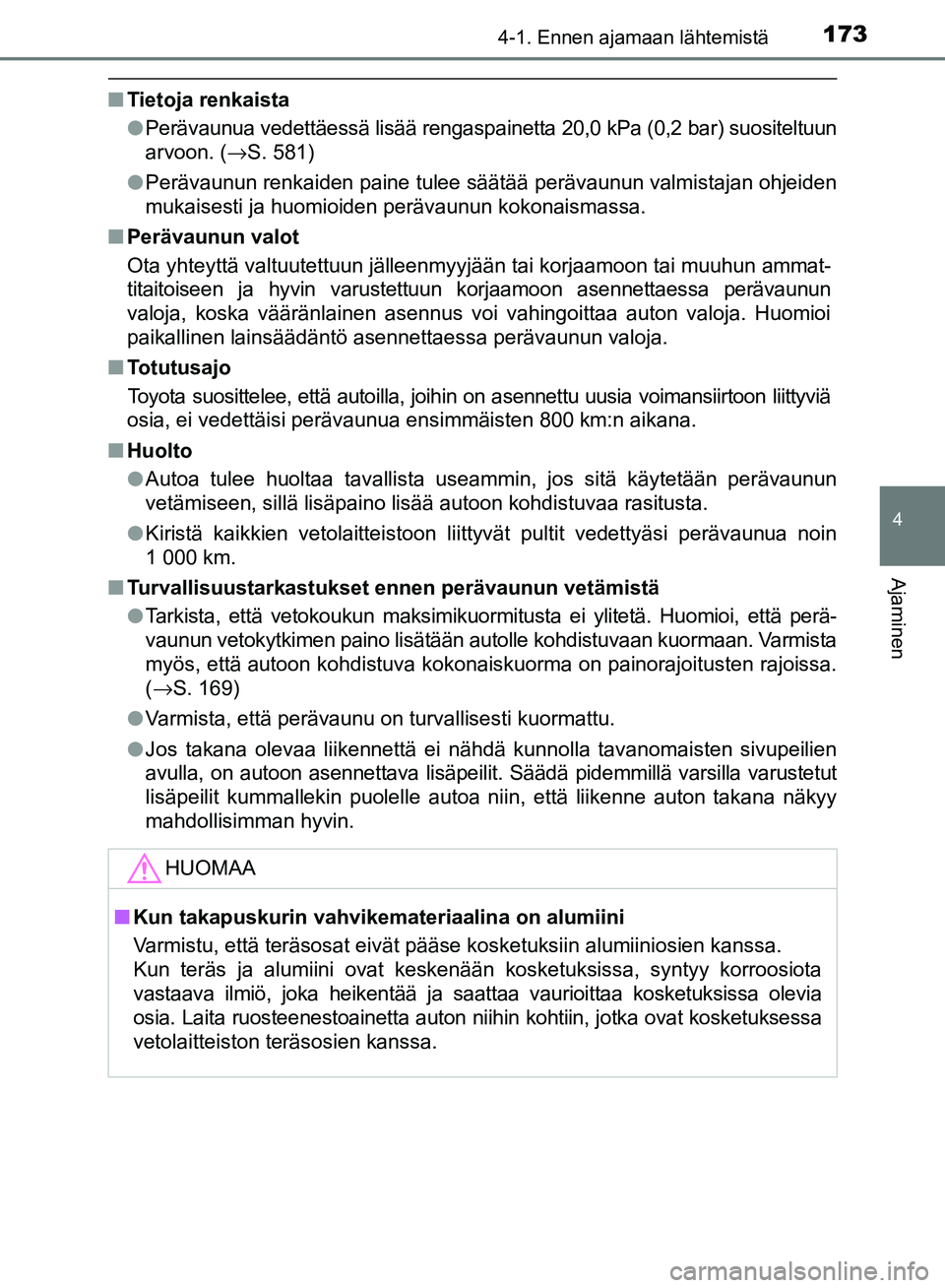 TOYOTA AVENSIS 2018 Omistajan Käsikirja (in Finnish) 1734-1. Ennen ajamaan lähtemistä
4
Ajaminen
OM20C79FI
nTietoja renkaista
lPerävaunua vedettäessä lisää rengaspainetta 20,0 kPa (0,2 bar) suositeltuun
arvoon. ( →S. 581)
l Perävaunun renkaide TOYOTA AVENSIS 2018 Omistajan Käsikirja (in Finnish) 1734-1. Ennen ajamaan lähtemistä
4
Ajaminen
OM20C79FI
nTietoja renkaista
lPerävaunua vedettäessä lisää rengaspainetta 20,0 kPa (0,2 bar) suositeltuun
arvoon. ( →S. 581)
l Perävaunun renkaide