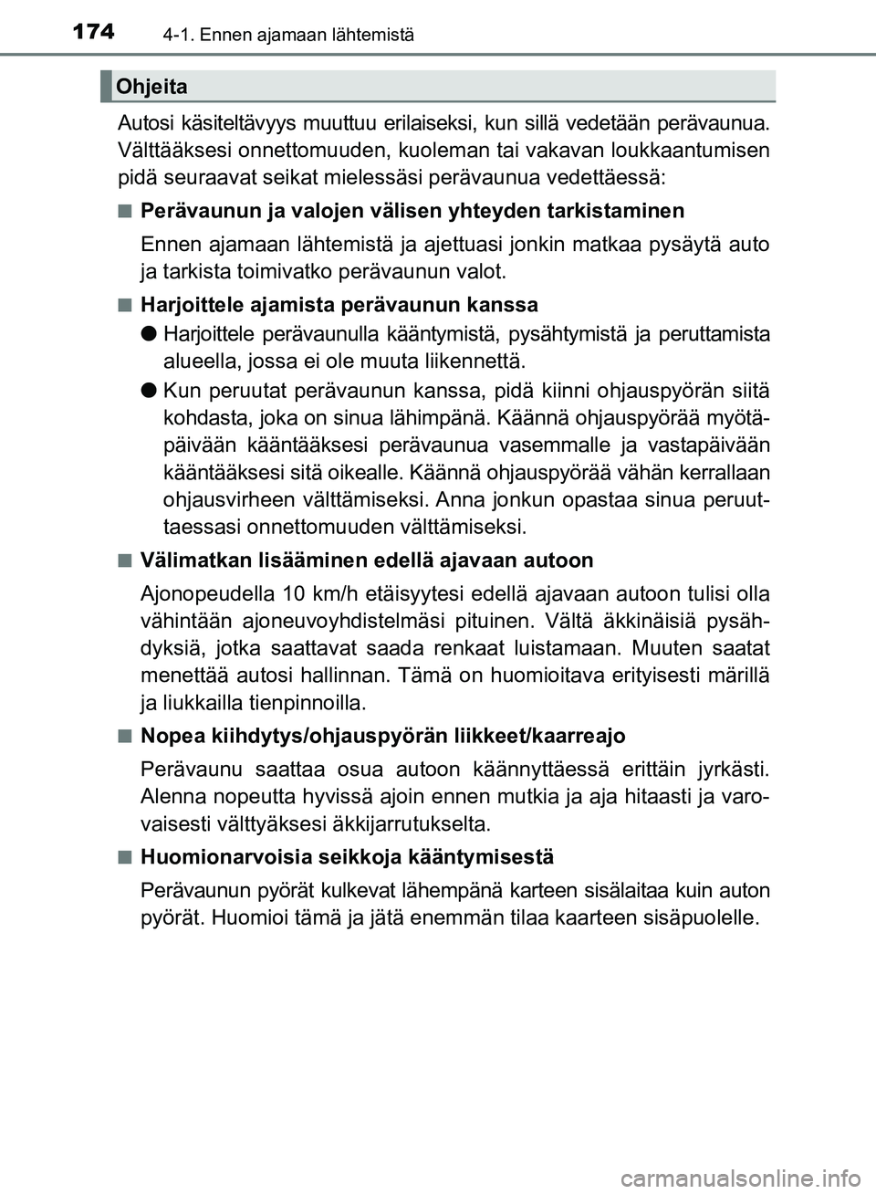 TOYOTA AVENSIS 2018 Omistajan Käsikirja (in Finnish) 1744-1. Ennen ajamaan lähtemistä
OM20C79FI
Autosi käsiteltävyys muuttuu erilaiseksi, kun sillä vedetään perävaunua.
Välttääksesi onnettomuuden, kuoleman tai vakavan loukkaantumisen
pidä se TOYOTA AVENSIS 2018 Omistajan Käsikirja (in Finnish) 1744-1. Ennen ajamaan lähtemistä
OM20C79FI
Autosi käsiteltävyys muuttuu erilaiseksi, kun sillä vedetään perävaunua.
Välttääksesi onnettomuuden, kuoleman tai vakavan loukkaantumisen
pidä se
