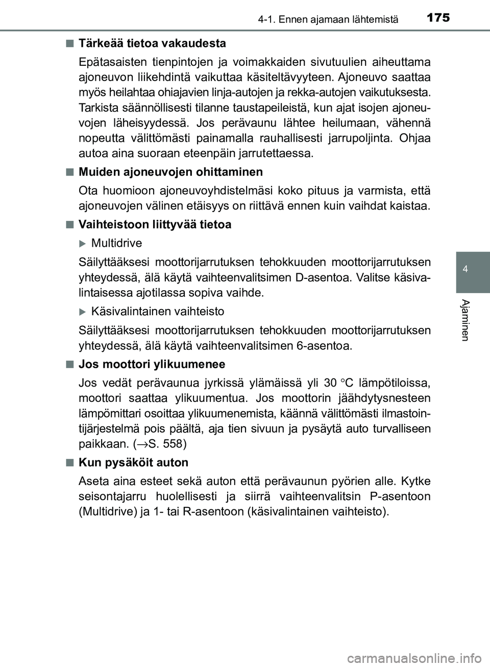 TOYOTA AVENSIS 2018 Omistajan Käsikirja (in Finnish) 1754-1. Ennen ajamaan lähtemistä
4
Ajaminen
OM20C79FIn
Tärkeää tietoa vakaudesta
Epätasaisten tienpintojen ja voim
akkaiden sivutuulien aiheuttama
ajoneuvon liikehdintä vaikuttaa käsi teltävy TOYOTA AVENSIS 2018 Omistajan Käsikirja (in Finnish) 1754-1. Ennen ajamaan lähtemistä
4
Ajaminen
OM20C79FIn
Tärkeää tietoa vakaudesta
Epätasaisten tienpintojen ja voim
akkaiden sivutuulien aiheuttama
ajoneuvon liikehdintä vaikuttaa käsi teltävy