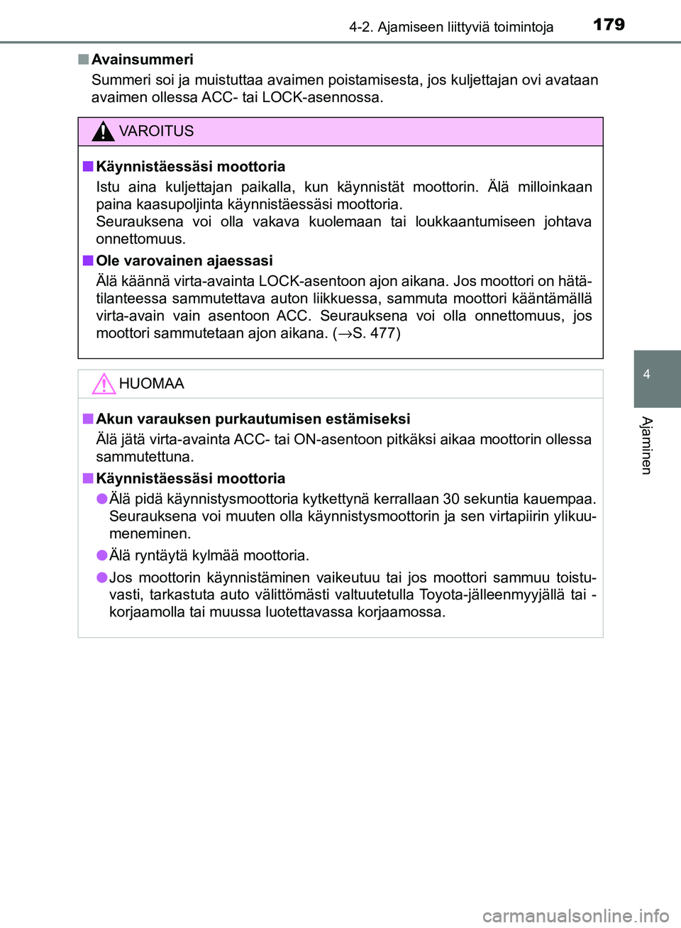TOYOTA AVENSIS 2018 Omistajan Käsikirja (in Finnish) 1794-2. Ajamiseen liittyviä toimintoja
4
Ajaminen
OM20C79FIn
Avainsummeri
Summeri soi ja muistuttaa avaimen poistamisesta, jos kuljettajan ovi avataan
avaimen ollessa ACC- tai LOCK-asennossa.
VAROITU TOYOTA AVENSIS 2018 Omistajan Käsikirja (in Finnish) 1794-2. Ajamiseen liittyviä toimintoja
4
Ajaminen
OM20C79FIn
Avainsummeri
Summeri soi ja muistuttaa avaimen poistamisesta, jos kuljettajan ovi avataan
avaimen ollessa ACC- tai LOCK-asennossa.
VAROITU