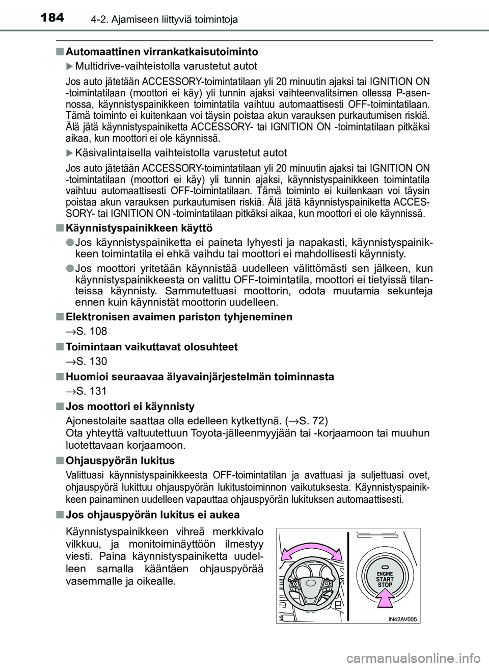 TOYOTA AVENSIS 2018 Omistajan Käsikirja (in Finnish) 1844-2. Ajamiseen liittyviä toimintoja
OM20C79FI
nAutomaattinen virrankatkaisutoiminto
Multidrive-vaihteistolla varustetut autot
Jos auto jätetään ACCESSORY-toimintatilaan yli 20 minuutin ajak TOYOTA AVENSIS 2018 Omistajan Käsikirja (in Finnish) 1844-2. Ajamiseen liittyviä toimintoja
OM20C79FI
nAutomaattinen virrankatkaisutoiminto
Multidrive-vaihteistolla varustetut autot
Jos auto jätetään ACCESSORY-toimintatilaan yli 20 minuutin ajak