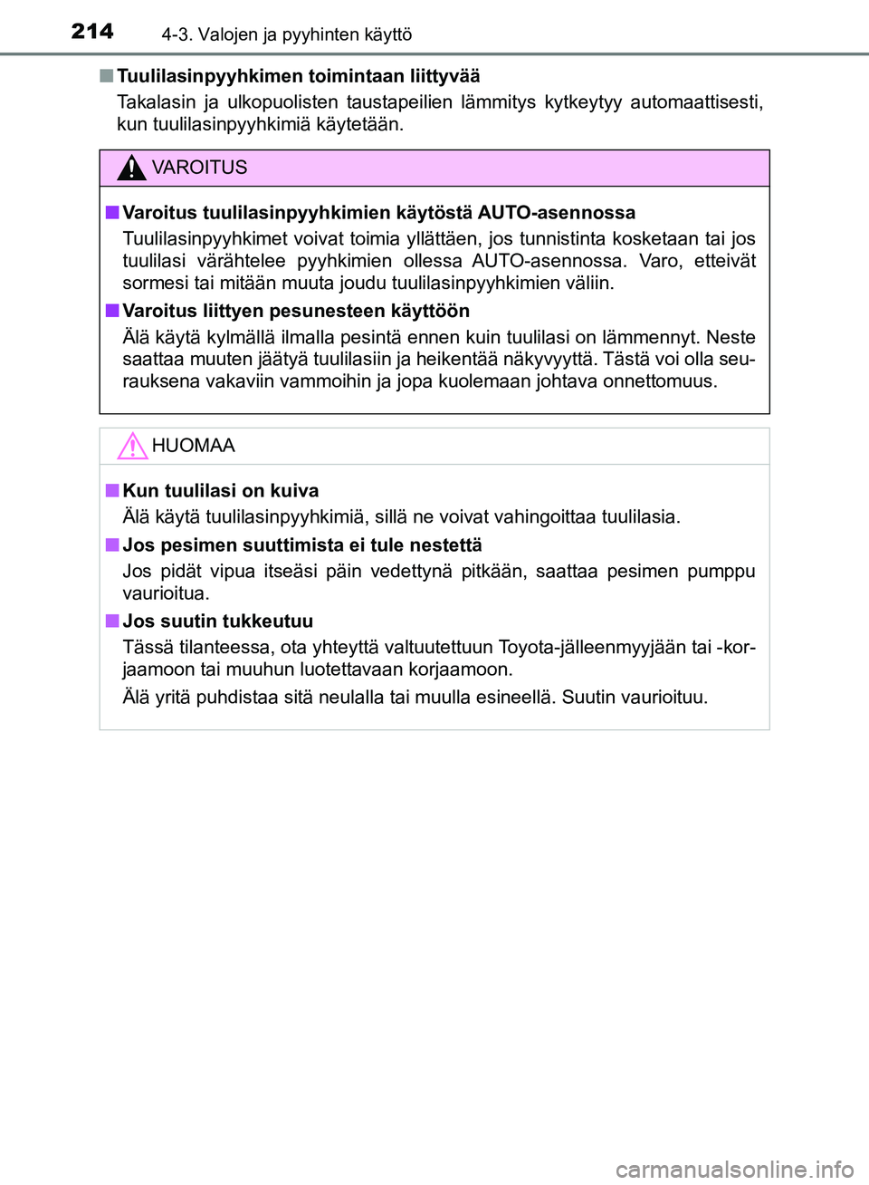 TOYOTA AVENSIS 2018 Omistajan Käsikirja (in Finnish) 2144-3. Valojen ja pyyhinten käyttö
OM20C79FIn
Tuulilasinpyyhkimen toimintaan liittyvää
Takalasin ja ulkopuolisten taustapeilien lämmitys kytkeytyy automaattisesti,
kun tuulilasinpyyhkimiä käyt TOYOTA AVENSIS 2018 Omistajan Käsikirja (in Finnish) 2144-3. Valojen ja pyyhinten käyttö
OM20C79FIn
Tuulilasinpyyhkimen toimintaan liittyvää
Takalasin ja ulkopuolisten taustapeilien lämmitys kytkeytyy automaattisesti,
kun tuulilasinpyyhkimiä käyt