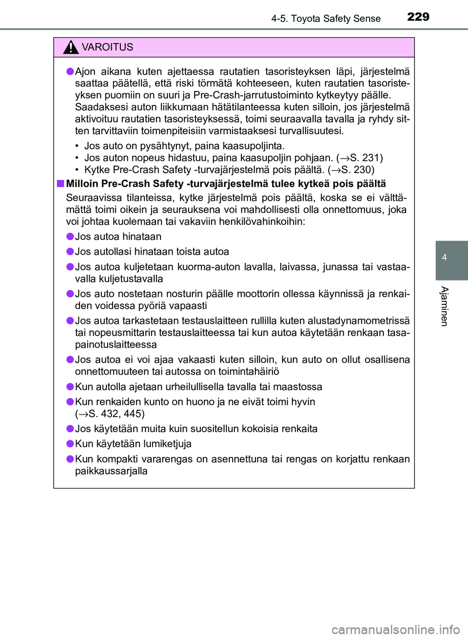 TOYOTA AVENSIS 2018 Omistajan Käsikirja (in Finnish) 2294-5. Toyota Safety Sense
4
Ajaminen
OM20C79FI
VAROITUS
lAjon aikana kuten ajettaessa rautatien tasoristeyksen läpi, järjestelmä
saattaa päätellä, että riski törmätä kohteeseen, ku\
ten ra TOYOTA AVENSIS 2018 Omistajan Käsikirja (in Finnish) 2294-5. Toyota Safety Sense
4
Ajaminen
OM20C79FI
VAROITUS
lAjon aikana kuten ajettaessa rautatien tasoristeyksen läpi, järjestelmä
saattaa päätellä, että riski törmätä kohteeseen, ku\
ten ra