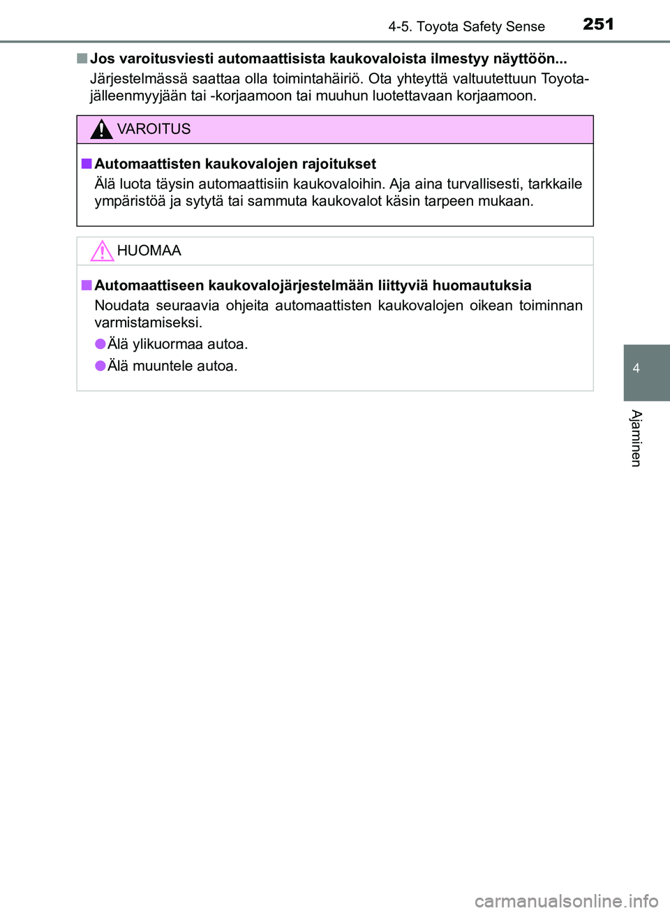 TOYOTA AVENSIS 2018  Omistajan Käsikirja (in Finnish) 2514-5. Toyota Safety Sense
4
Ajaminen
OM20C79FIn
Jos varoitusviesti automaattisista  kaukovaloista ilmestyy näyttöön...
Järjestelmässä saattaa olla toimintahäiriö. Ota yhteyttä valtuutettuun