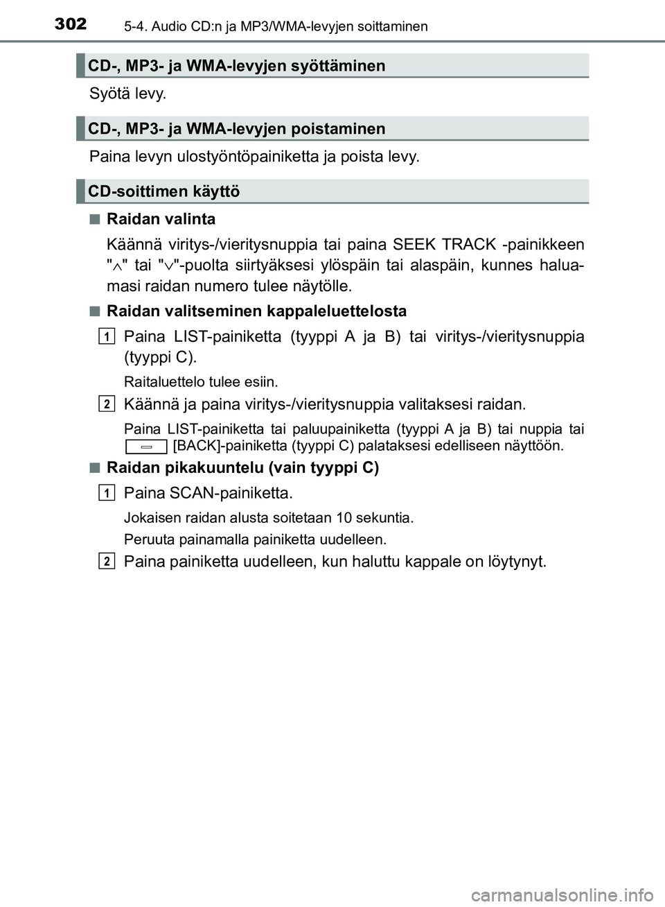 TOYOTA AVENSIS 2018 Omistajan Käsikirja (in Finnish) 3025-4. Audio CD:n ja MP3/WMA-levyjen soittaminen
OM20C79FI
Syötä levy.
Paina levyn ulostyöntöpainiketta ja poista levy.
nRaidan valinta
Käännä viritys-/vieritysnuppia tai paina SEEK TRACK -pai TOYOTA AVENSIS 2018 Omistajan Käsikirja (in Finnish) 3025-4. Audio CD:n ja MP3/WMA-levyjen soittaminen
OM20C79FI
Syötä levy.
Paina levyn ulostyöntöpainiketta ja poista levy.
nRaidan valinta
Käännä viritys-/vieritysnuppia tai paina SEEK TRACK -pai