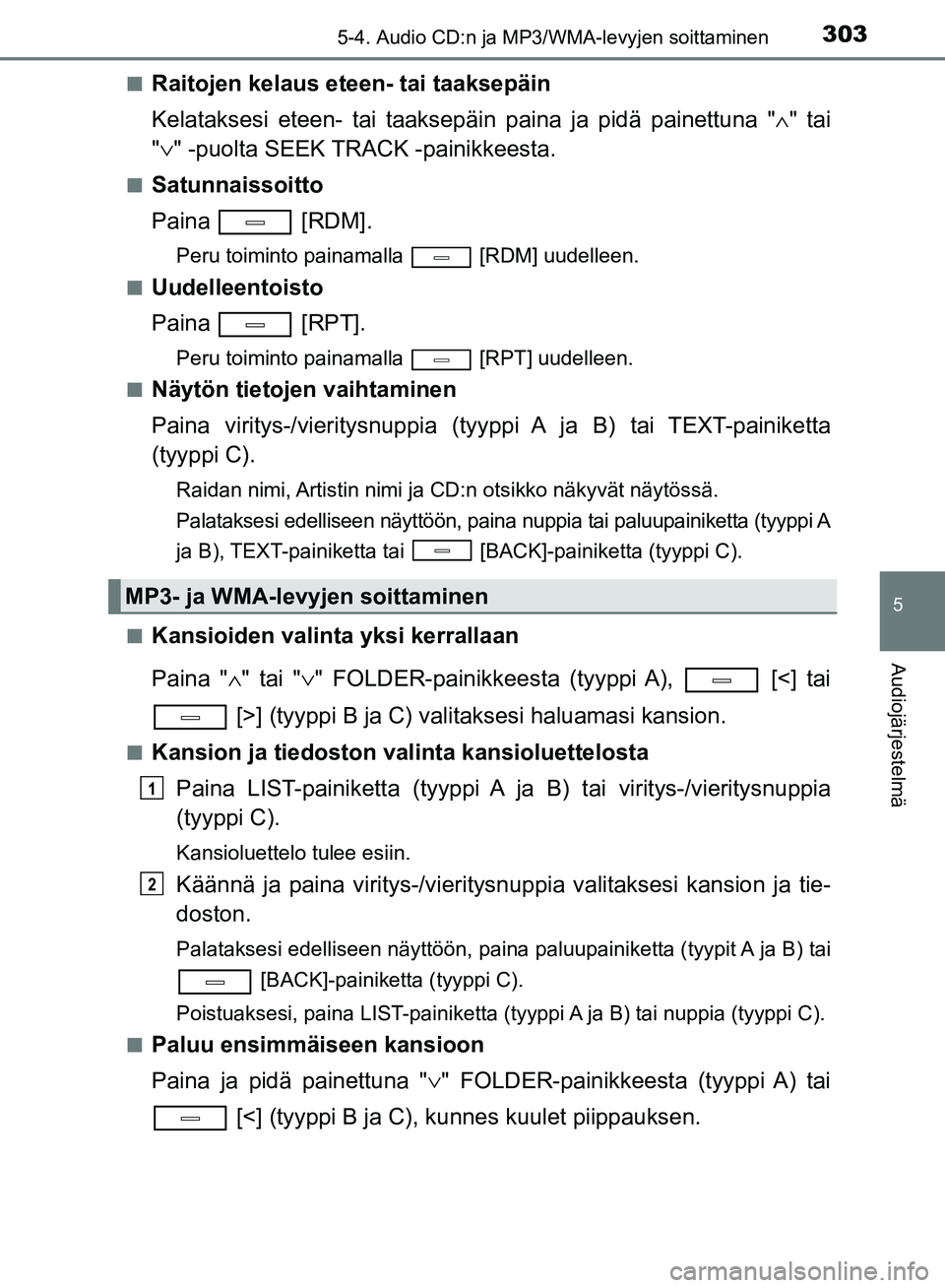 TOYOTA AVENSIS 2018 Omistajan Käsikirja (in Finnish) 3035-4. Audio CD:n ja MP3/WMA-levyjen soittaminen
5
Audiojärjestelmä
OM20C79FIn
Raitojen kelaus eteen- tai taaksepäin
Kelataksesi eteen- tai taaksepäin paina ja pidä painettuna "
∧" tai
" ∨ " TOYOTA AVENSIS 2018 Omistajan Käsikirja (in Finnish) 3035-4. Audio CD:n ja MP3/WMA-levyjen soittaminen
5
Audiojärjestelmä
OM20C79FIn
Raitojen kelaus eteen- tai taaksepäin
Kelataksesi eteen- tai taaksepäin paina ja pidä painettuna "
∧" tai
" ∨ "