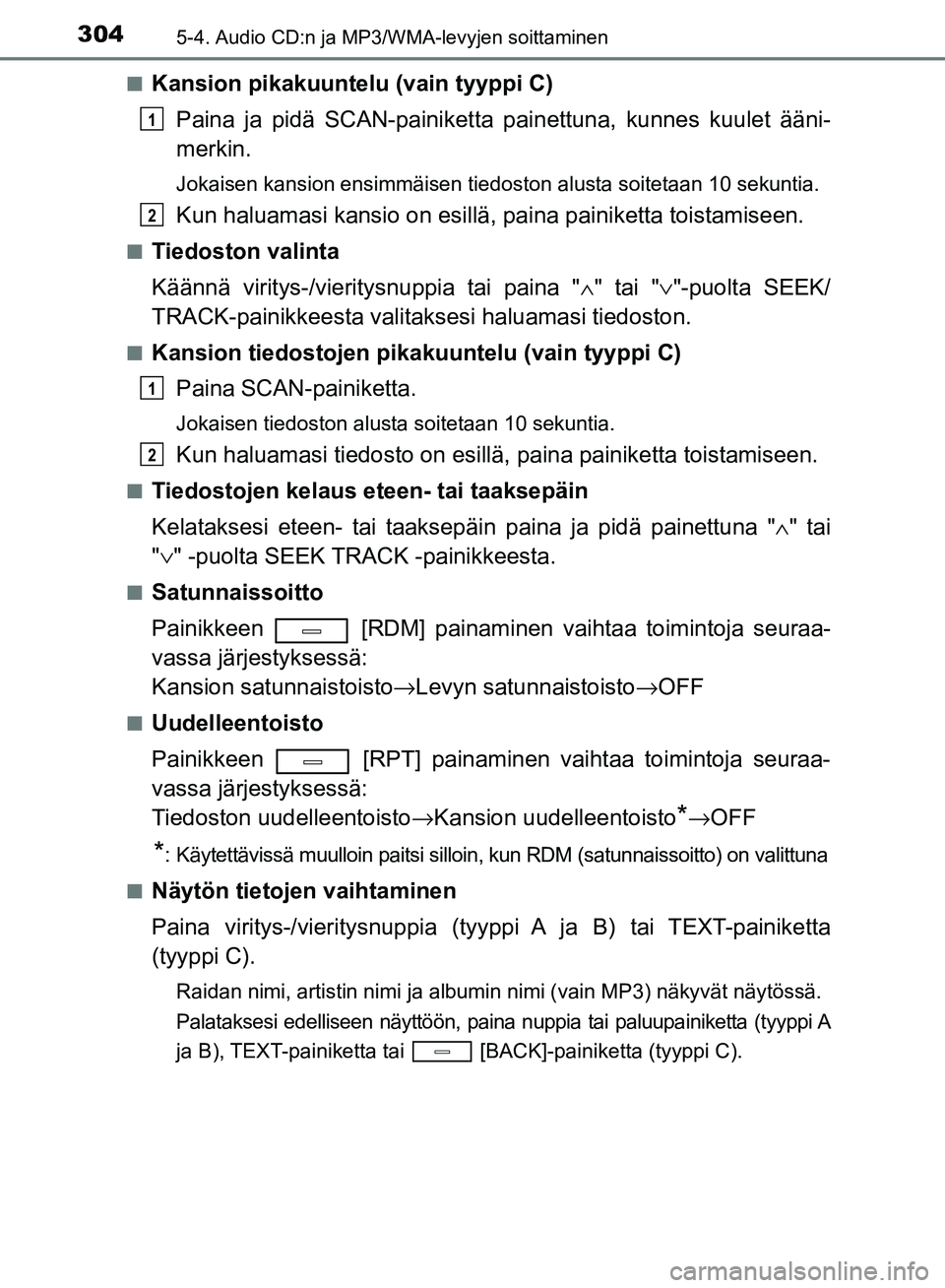 TOYOTA AVENSIS 2018 Omistajan Käsikirja (in Finnish) 3045-4. Audio CD:n ja MP3/WMA-levyjen soittaminen
OM20C79FIn
Kansion pikakuuntelu (vain tyyppi C)
Paina ja pidä SCAN-painiketta pai nettuna, kunnes kuulet ääni-
merkin.
Jokaisen kansion ensimmäise TOYOTA AVENSIS 2018 Omistajan Käsikirja (in Finnish) 3045-4. Audio CD:n ja MP3/WMA-levyjen soittaminen
OM20C79FIn
Kansion pikakuuntelu (vain tyyppi C)
Paina ja pidä SCAN-painiketta pai nettuna, kunnes kuulet ääni-
merkin.
Jokaisen kansion ensimmäise