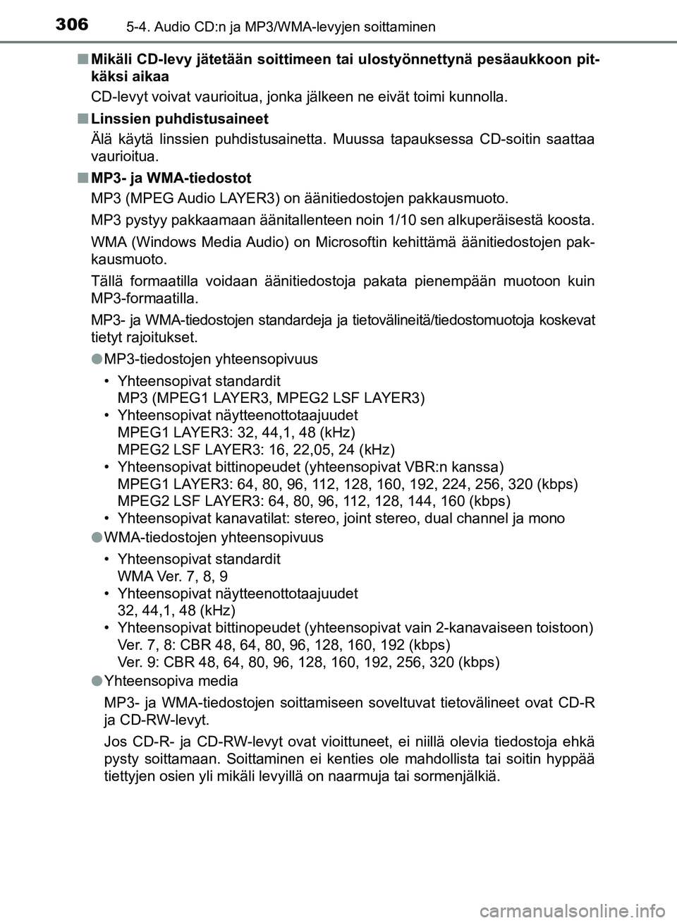 TOYOTA AVENSIS 2018 Omistajan Käsikirja (in Finnish) 3065-4. Audio CD:n ja MP3/WMA-levyjen soittaminen
OM20C79FIn
Mikäli CD-levy jätetään soittimeen tai ulostyönnettynä pesäaukkoon pit-
käksi aikaa
CD-levyt voivat vaurioitua, jonk a jälkeen ne TOYOTA AVENSIS 2018 Omistajan Käsikirja (in Finnish) 3065-4. Audio CD:n ja MP3/WMA-levyjen soittaminen
OM20C79FIn
Mikäli CD-levy jätetään soittimeen tai ulostyönnettynä pesäaukkoon pit-
käksi aikaa
CD-levyt voivat vaurioitua, jonk a jälkeen ne