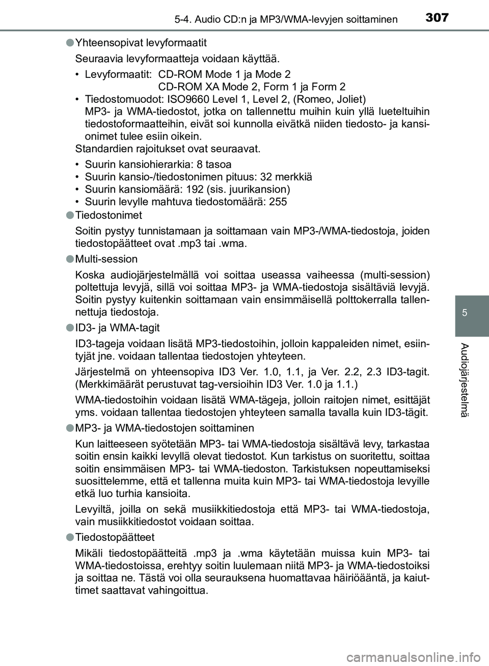 TOYOTA AVENSIS 2018 Omistajan Käsikirja (in Finnish) 3075-4. Audio CD:n ja MP3/WMA-levyjen soittaminen
5
Audiojärjestelmä
OM20C79FIl
Yhteensopivat levyformaatit
Seuraavia levyformaatteja voidaan käyttää.
• Levyformaatit: CD-ROM Mode 1 ja Mode 2
C TOYOTA AVENSIS 2018 Omistajan Käsikirja (in Finnish) 3075-4. Audio CD:n ja MP3/WMA-levyjen soittaminen
5
Audiojärjestelmä
OM20C79FIl
Yhteensopivat levyformaatit
Seuraavia levyformaatteja voidaan käyttää.
• Levyformaatit: CD-ROM Mode 1 ja Mode 2
C