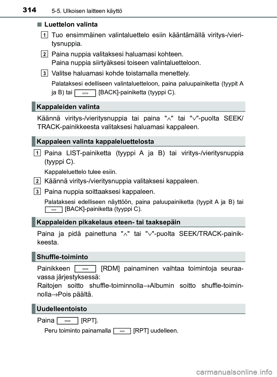 TOYOTA AVENSIS 2018 Omistajan Käsikirja (in Finnish) 3145-5. Ulkoisen laitteen käyttö
OM20C79FIn
Luettelon valinta
Tuo ensimmäinen valintaluettelo es iin kääntämällä viritys-/vieri-
tysnuppia.
Paina nuppia valitaksesi haluamasi kohteen.
Paina nu TOYOTA AVENSIS 2018 Omistajan Käsikirja (in Finnish) 3145-5. Ulkoisen laitteen käyttö
OM20C79FIn
Luettelon valinta
Tuo ensimmäinen valintaluettelo es iin kääntämällä viritys-/vieri-
tysnuppia.
Paina nuppia valitaksesi haluamasi kohteen.
Paina nu