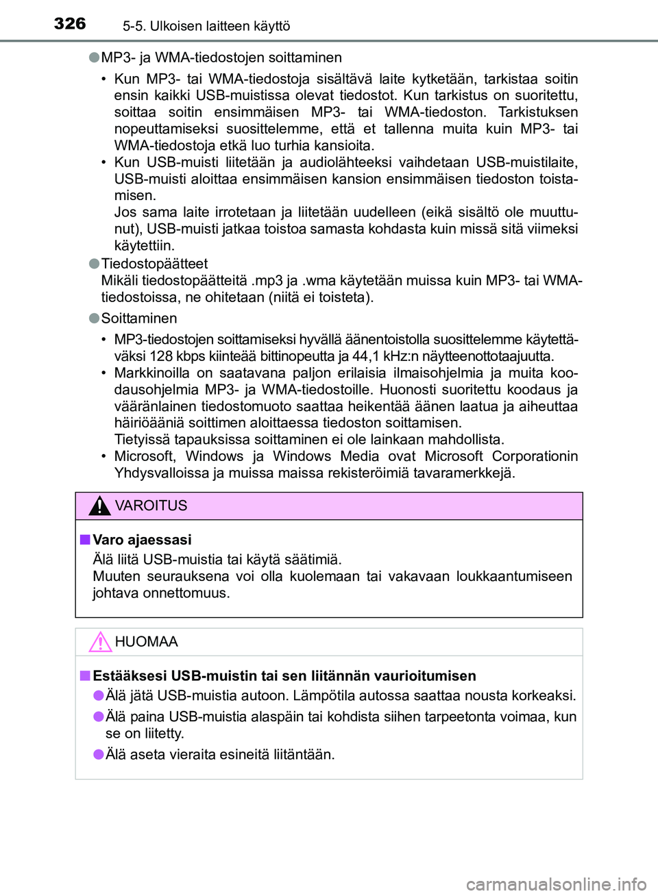 TOYOTA AVENSIS 2018 Omistajan Käsikirja (in Finnish) 3265-5. Ulkoisen laitteen käyttö
OM20C79FIl
MP3- ja WMA-tiedostojen soittaminen
• Kun MP3- tai WMA-tiedostoja sisältävä laite kytketään, tarkistaa soitin
ensin kaikki USB-muistissa olevat tie TOYOTA AVENSIS 2018 Omistajan Käsikirja (in Finnish) 3265-5. Ulkoisen laitteen käyttö
OM20C79FIl
MP3- ja WMA-tiedostojen soittaminen
• Kun MP3- tai WMA-tiedostoja sisältävä laite kytketään, tarkistaa soitin
ensin kaikki USB-muistissa olevat tie