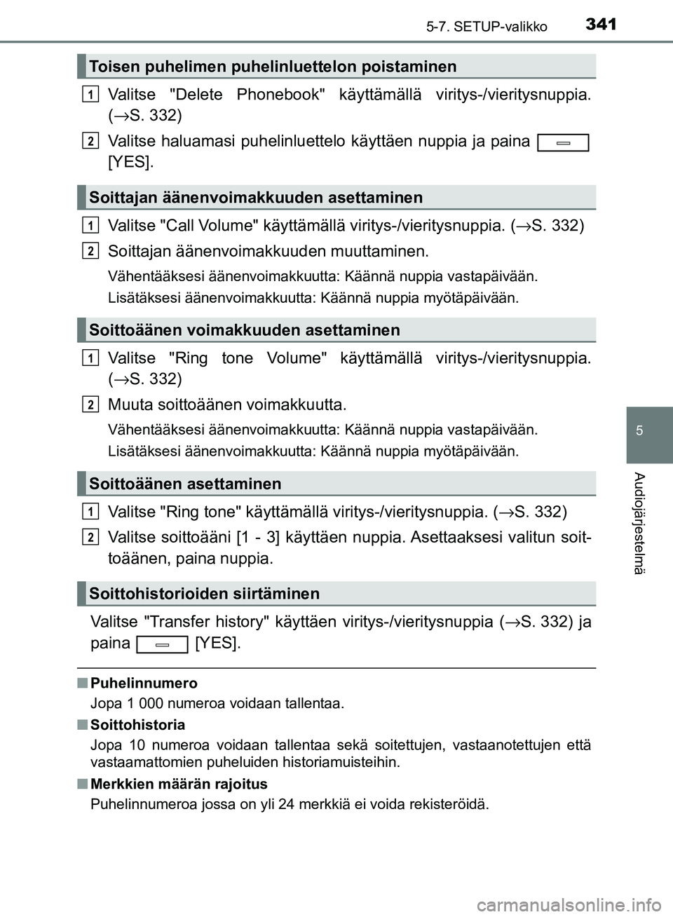 TOYOTA AVENSIS 2018 Omistajan Käsikirja (in Finnish) 3415-7. SETUP-valikko
5
Audiojärjestelmä
OM20C79FI
Valitse "Delete Phonebook" käyttämällä viritys-/vieritysnuppia.
( → S. 332)
Valitse haluamasi puhelinluett elo käyttäen nuppia ja paina
[Y TOYOTA AVENSIS 2018 Omistajan Käsikirja (in Finnish) 3415-7. SETUP-valikko
5
Audiojärjestelmä
OM20C79FI
Valitse "Delete Phonebook" käyttämällä viritys-/vieritysnuppia.
( → S. 332)
Valitse haluamasi puhelinluett elo käyttäen nuppia ja paina
[Y