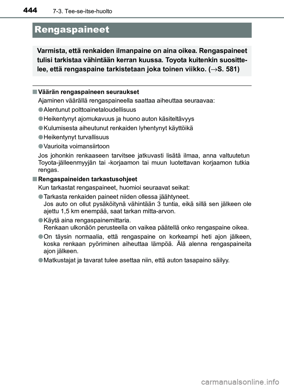 TOYOTA AVENSIS 2018 Omistajan Käsikirja (in Finnish) 4447-3. Tee-se-itse-huolto
OM20C79FI
Rengaspaineet
nVäärän rengaspaineen seuraukset
Ajaminen väärällä rengaspaineella saattaa aiheuttaa seuraavaa:
lAlentunut polttoainetaloudellisuus
l Heikenty TOYOTA AVENSIS 2018 Omistajan Käsikirja (in Finnish) 4447-3. Tee-se-itse-huolto
OM20C79FI
Rengaspaineet
nVäärän rengaspaineen seuraukset
Ajaminen väärällä rengaspaineella saattaa aiheuttaa seuraavaa:
lAlentunut polttoainetaloudellisuus
l Heikenty