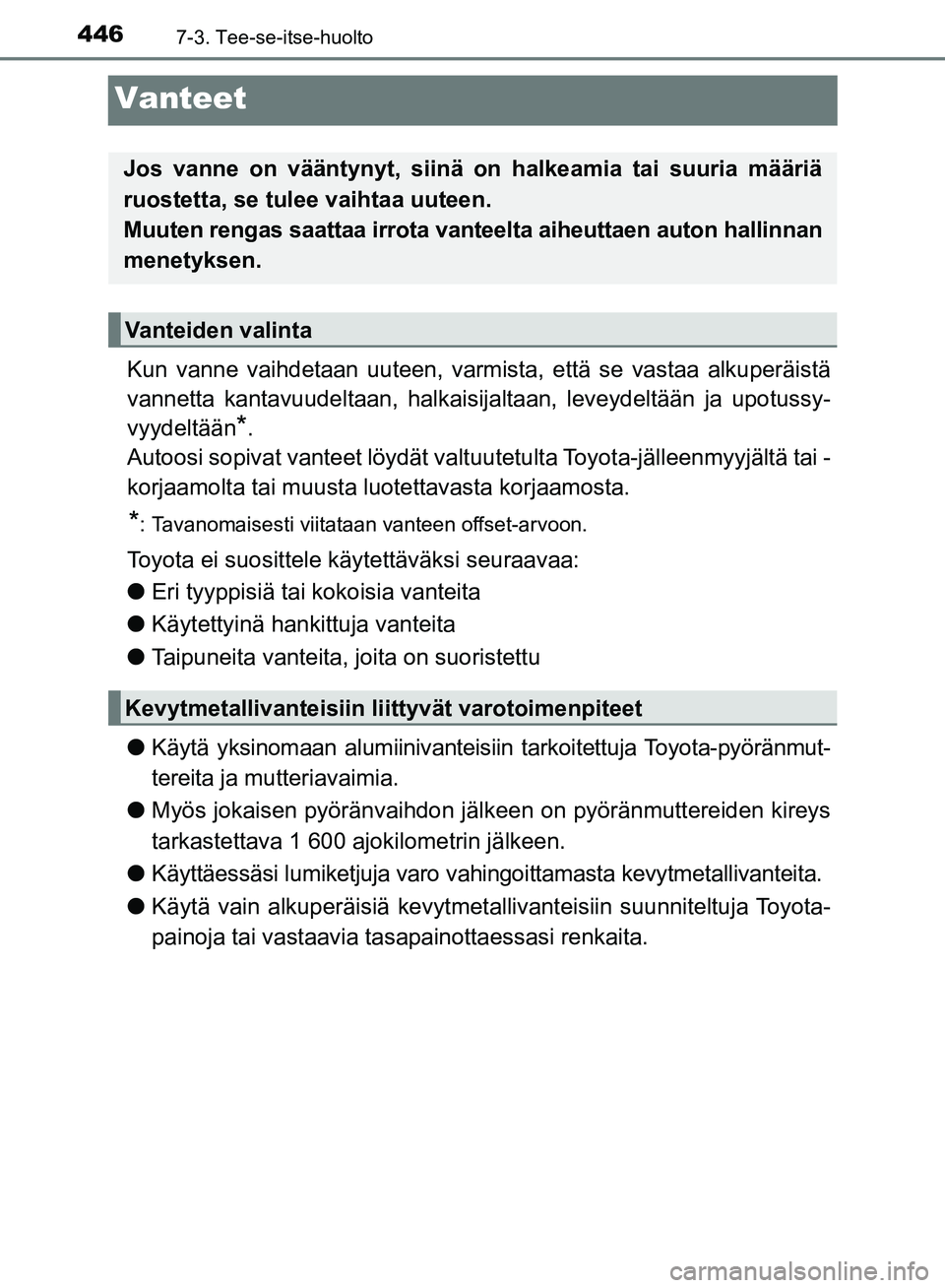 TOYOTA AVENSIS 2018 Omistajan Käsikirja (in Finnish) 4467-3. Tee-se-itse-huolto
OM20C79FI
Vanteet
Kun vanne vaihdetaan uuteen, varmista, että se vastaa alkuperäistä
vannetta kantavuudeltaan, halkaisijaltaan, leveydeltään ja upotussy-
vyydeltään
* TOYOTA AVENSIS 2018 Omistajan Käsikirja (in Finnish) 4467-3. Tee-se-itse-huolto
OM20C79FI
Vanteet
Kun vanne vaihdetaan uuteen, varmista, että se vastaa alkuperäistä
vannetta kantavuudeltaan, halkaisijaltaan, leveydeltään ja upotussy-
vyydeltään
*