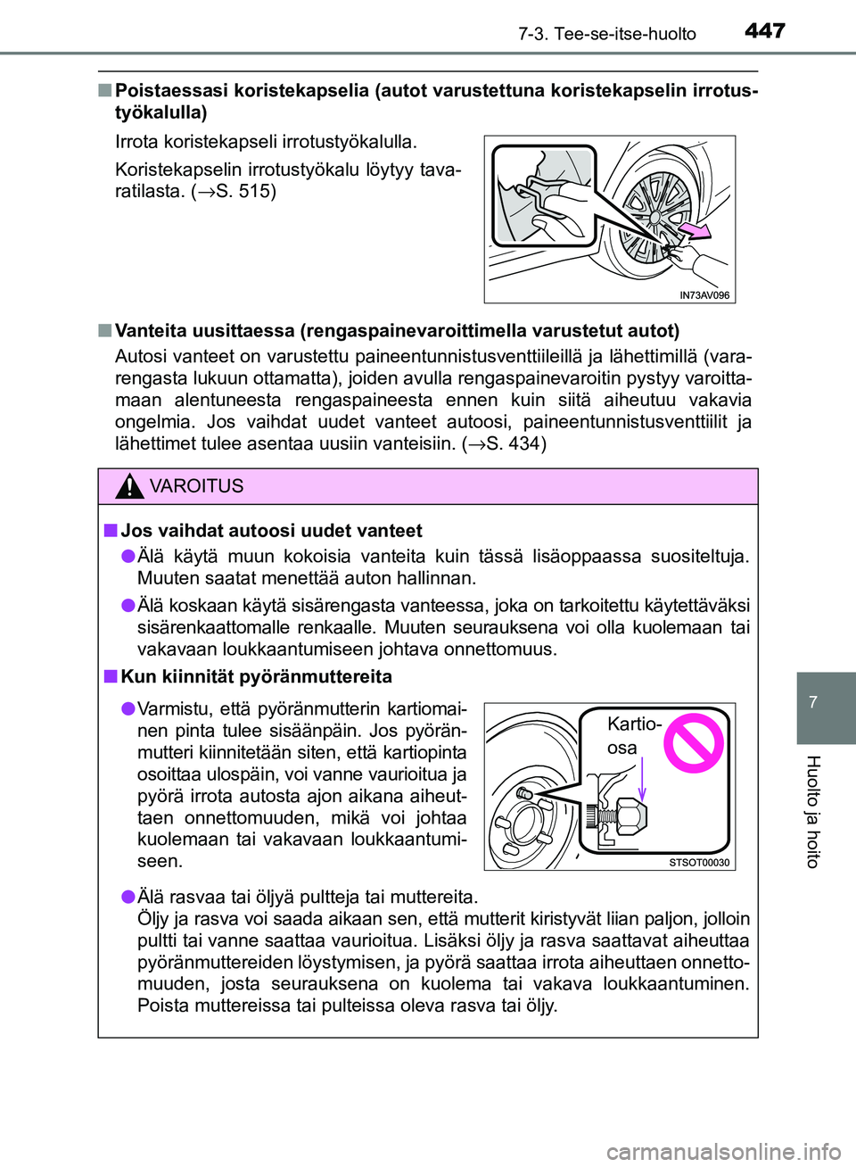 TOYOTA AVENSIS 2018 Omistajan Käsikirja (in Finnish) 4477-3. Tee-se-itse-huolto
OM20C79FI
7
Huolto ja hoito
nPoistaessasi koristekapselia (autot var ustettuna koristekapselin irrotus-
työkalulla)
n Vanteita uusittaessa (rengaspainevar oittimella varust TOYOTA AVENSIS 2018 Omistajan Käsikirja (in Finnish) 4477-3. Tee-se-itse-huolto
OM20C79FI
7
Huolto ja hoito
nPoistaessasi koristekapselia (autot var ustettuna koristekapselin irrotus-
työkalulla)
n Vanteita uusittaessa (rengaspainevar oittimella varust