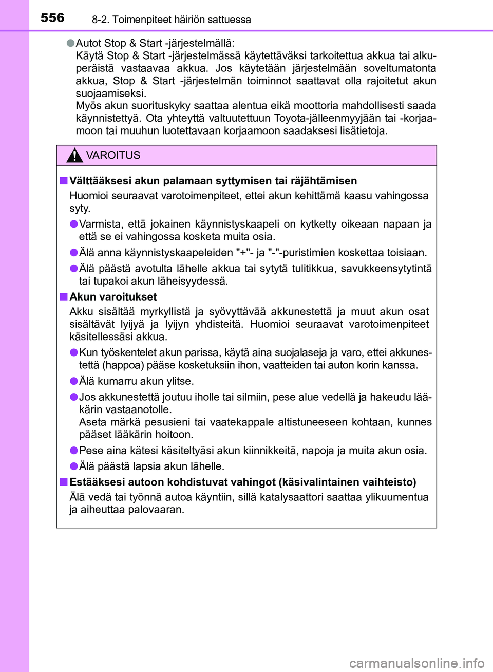 TOYOTA AVENSIS 2018 Omistajan Käsikirja (in Finnish) 5568-2. Toimenpiteet häiriön sattuessa
OM20C79FIl
Autot Stop & Start -järjestelmällä:
Käytä Stop & Start -järjestelmässä käytettäväksi tarkoitettua akkua tai alku-
peräistä vastaavaa ak TOYOTA AVENSIS 2018 Omistajan Käsikirja (in Finnish) 5568-2. Toimenpiteet häiriön sattuessa
OM20C79FIl
Autot Stop & Start -järjestelmällä:
Käytä Stop & Start -järjestelmässä käytettäväksi tarkoitettua akkua tai alku-
peräistä vastaavaa ak